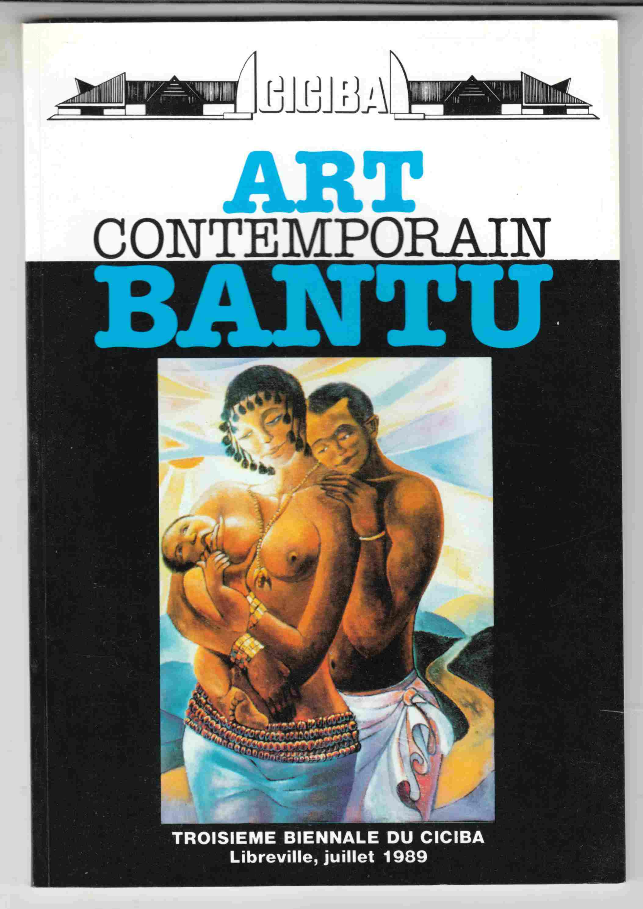 Art Contemporain Bantu Troisieme Biennale Du CICIBA, Libreville, Juillet 1989 Image for Art Contemporain Bantu Troisieme Biennale Du CICIBA, Libreville, Juillet 1989