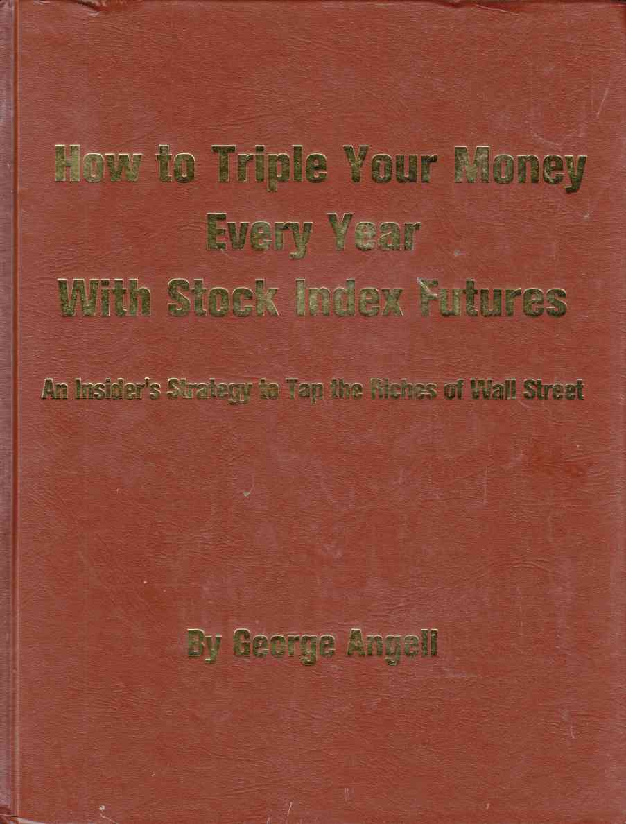 How to Triple Your Money Every Year with Stock Index Futures An Insider's Strategy to Tap the Riches of Wall Street Image for How to Triple Your Money Every Year with Stock Index Futures An Insider's Strategy to Tap the Riches of Wall Street