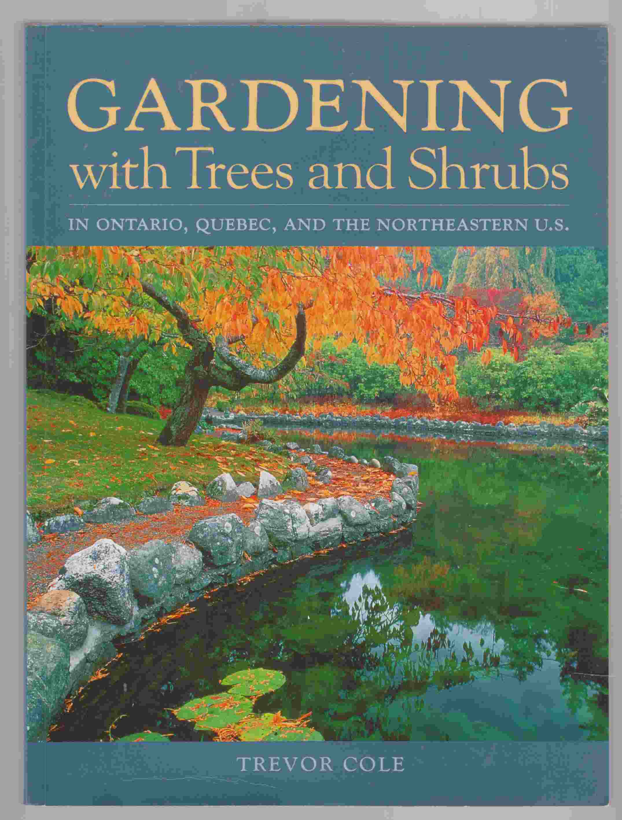 Gardening with Trees and Shrubs in Ontario, Quebec, and the Northeastern United States Image for Gardening with Trees and Shrubs in Ontario, Quebec, and the Northeastern United States