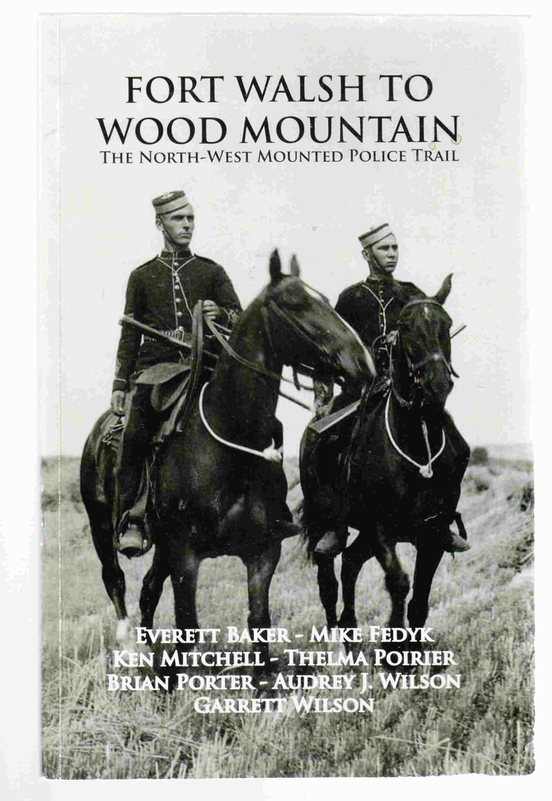 Fort Walsh to Wood Mountain The North-West Mounted Police Trail Image for Fort Walsh to Wood Mountain The North-West Mounted Police Trail