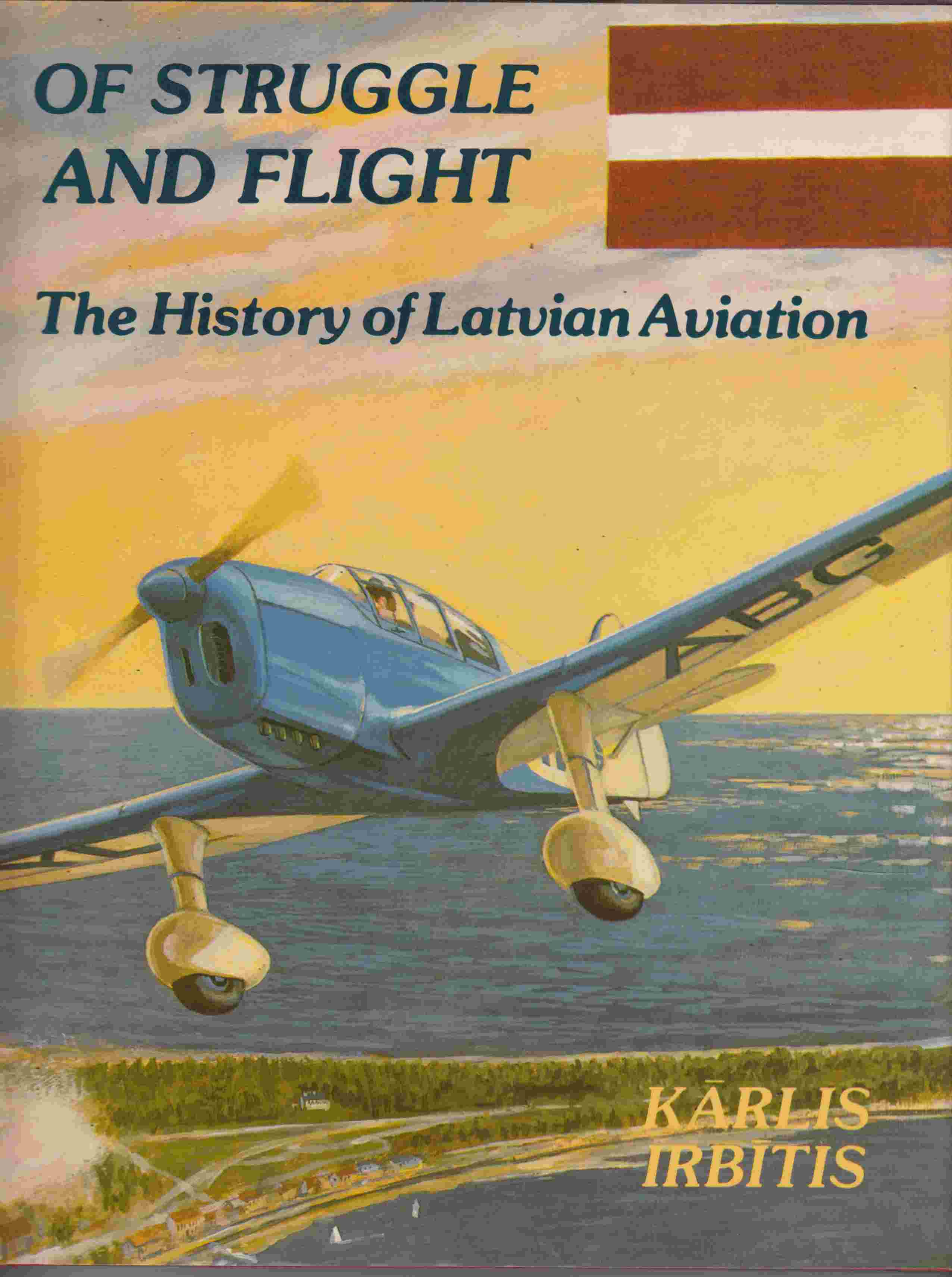Image for Of Struggle and Flight The History of Latvian Aviation