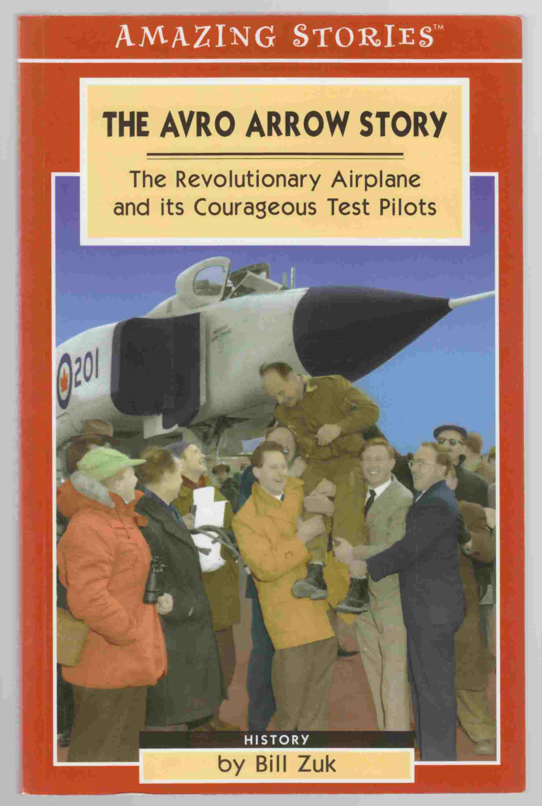 Image for The Avro Arrow Story: the Revolutionary Airplane and it's Courageous Test Pilots