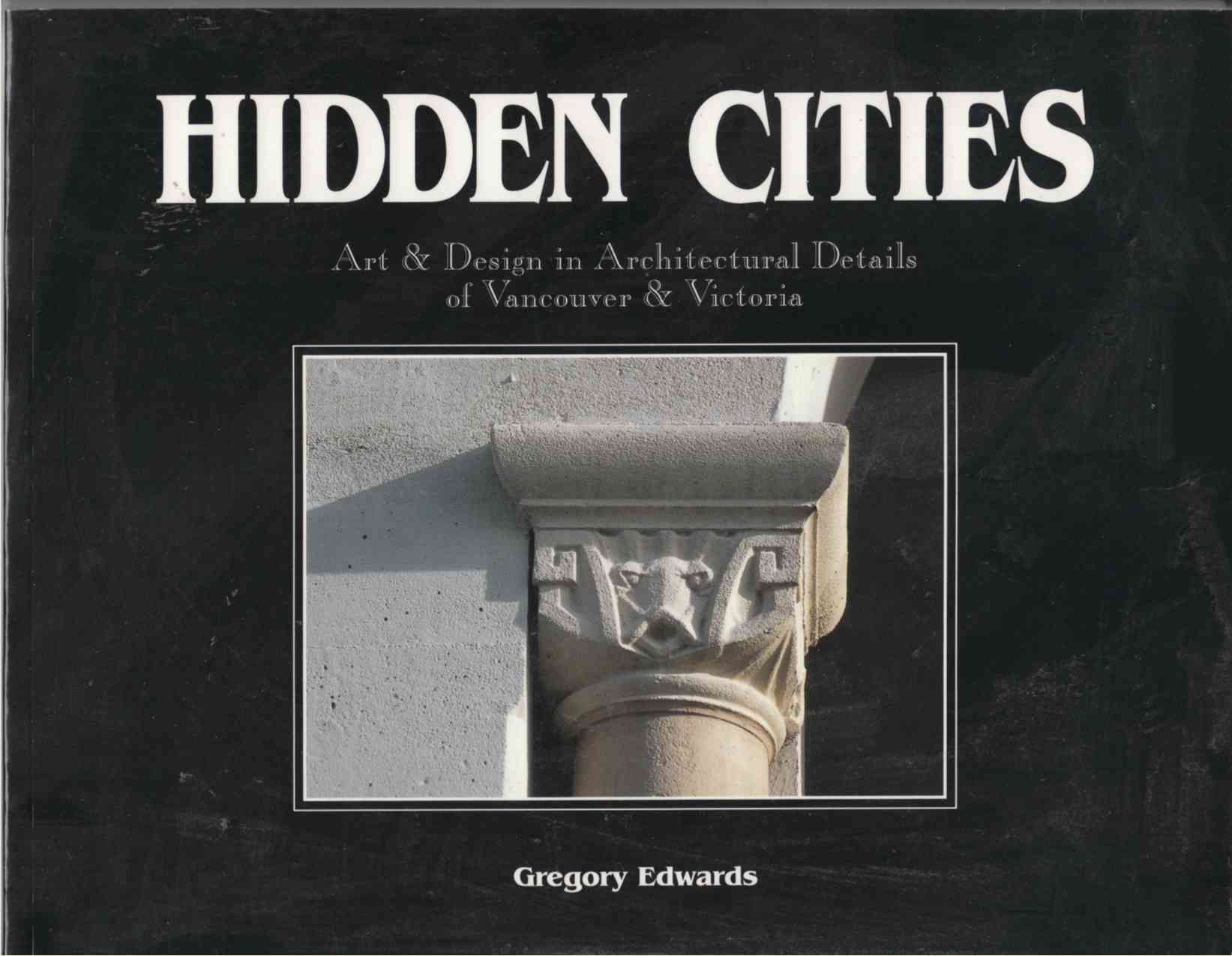 Image for Hidden Cities Art & Design in Architectural Details of Vancouver & Victoria