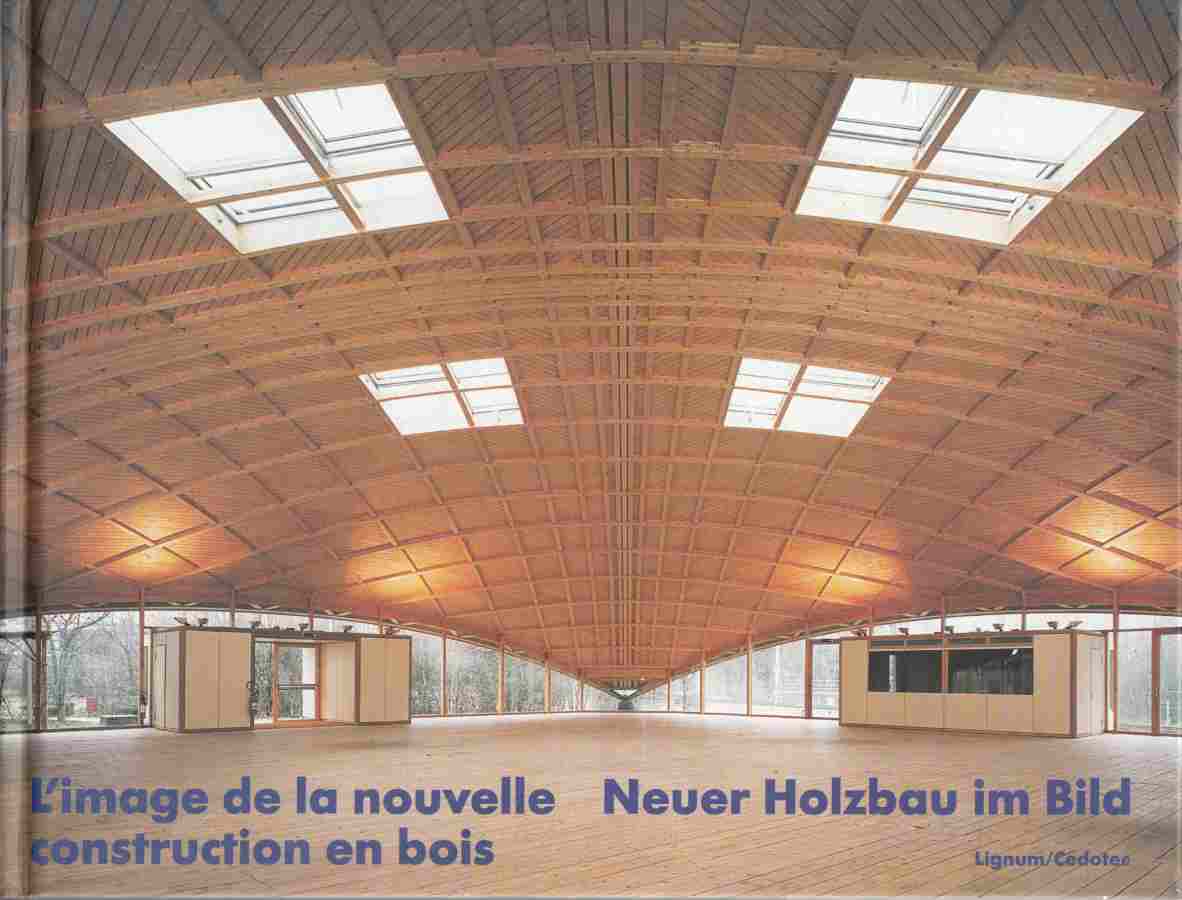 Image for L'Image De La Nouvelle Construction En Bois / Neuer Holzbau Im Bild : Illustration D'Ovrages Récents / Dokumentation Zu Aktuellen Werken
