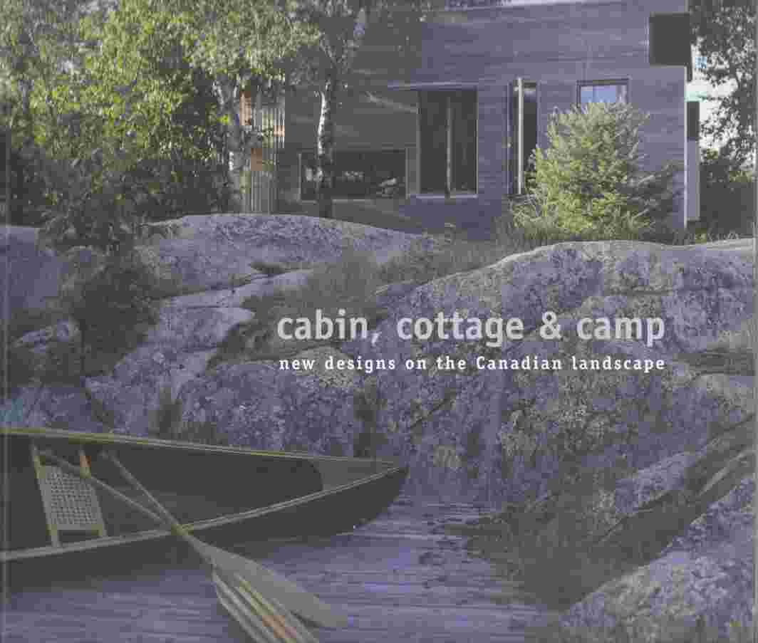 Image for Cabin, Cottage & Camp New Designs on the Canadian Landscape