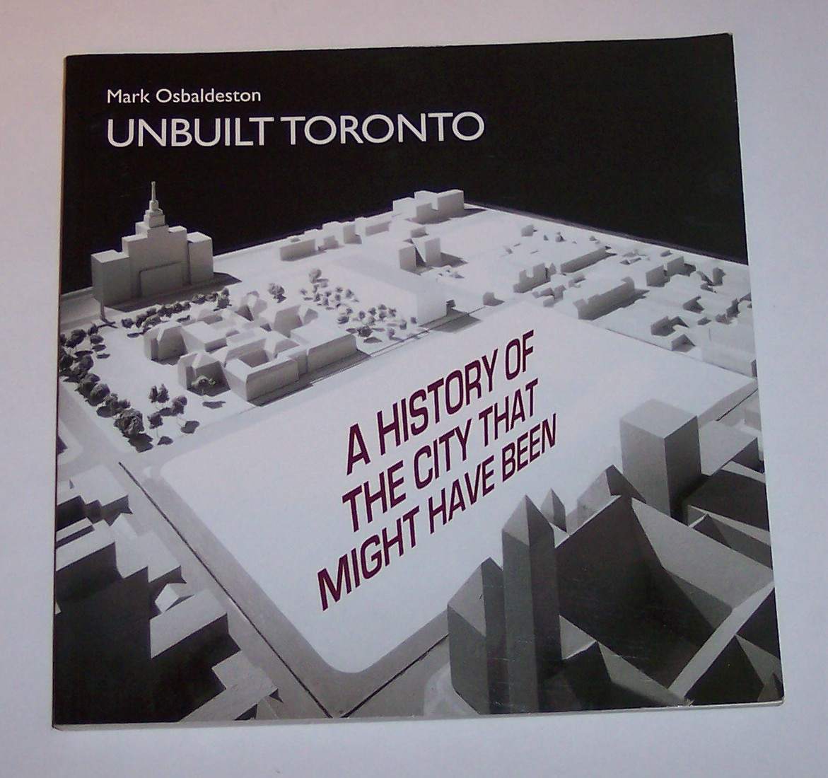 Image for Unbuilt Toronto A History of the City That Might Have Been