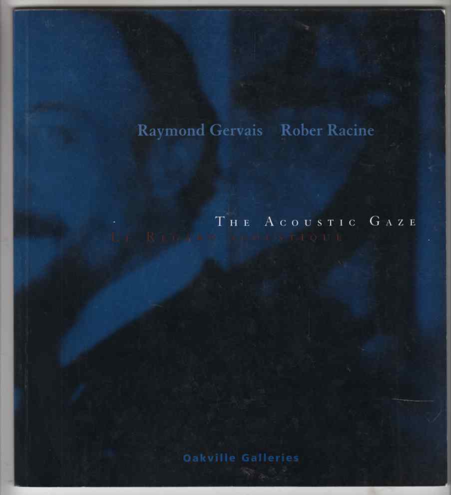 Image for The Acoustic Gaze: Raymond Gervais and Rober Racine Le Regard Acoustique: Raymond Gervais Et Rober Racine