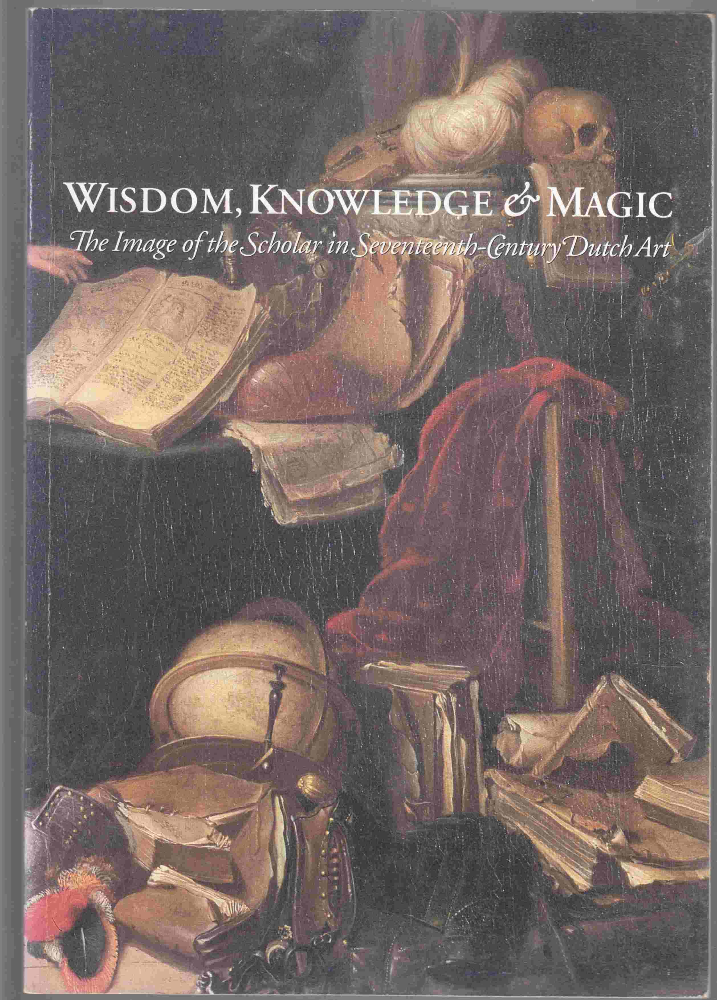 Image for Wisdom, Knowledge & Magic The Image of the Scholar in Seventeenth-Century Dutch Art