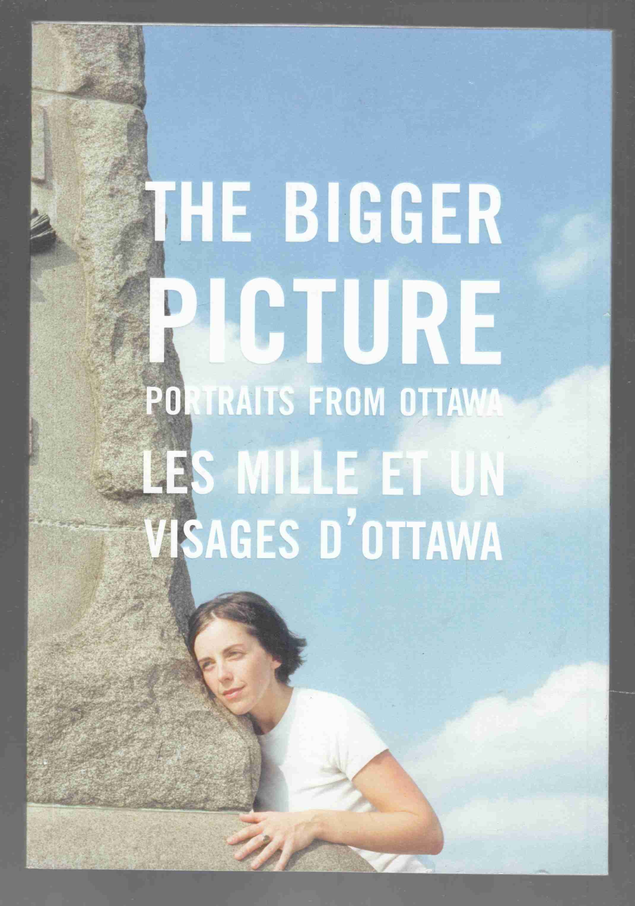 Image for The Bigger Picture Portraits from Ottawa Les Mille Et Un Visages D'Ottawa