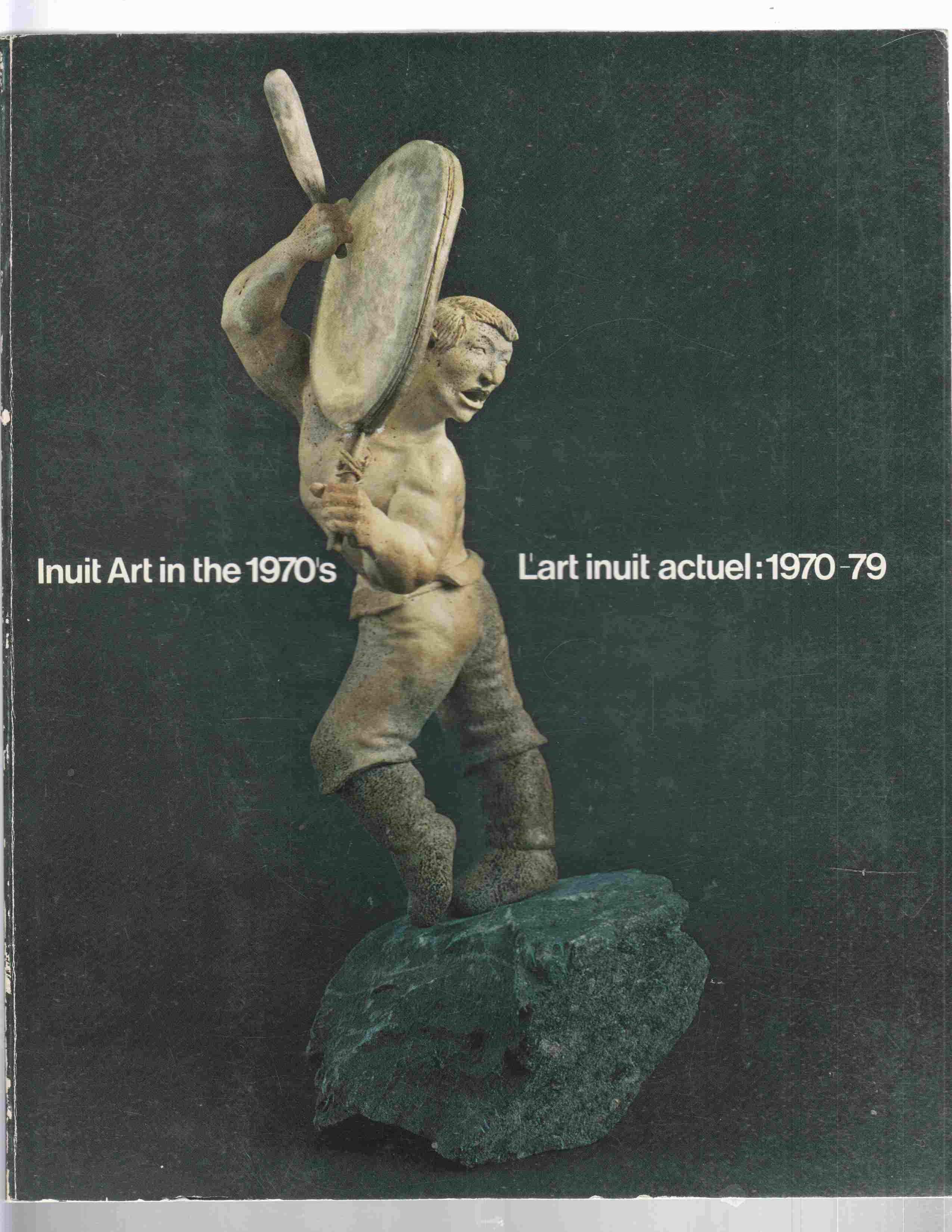Image for Inuit Art in the 1970's / L'Art Inuit Actuel, 1970-79
