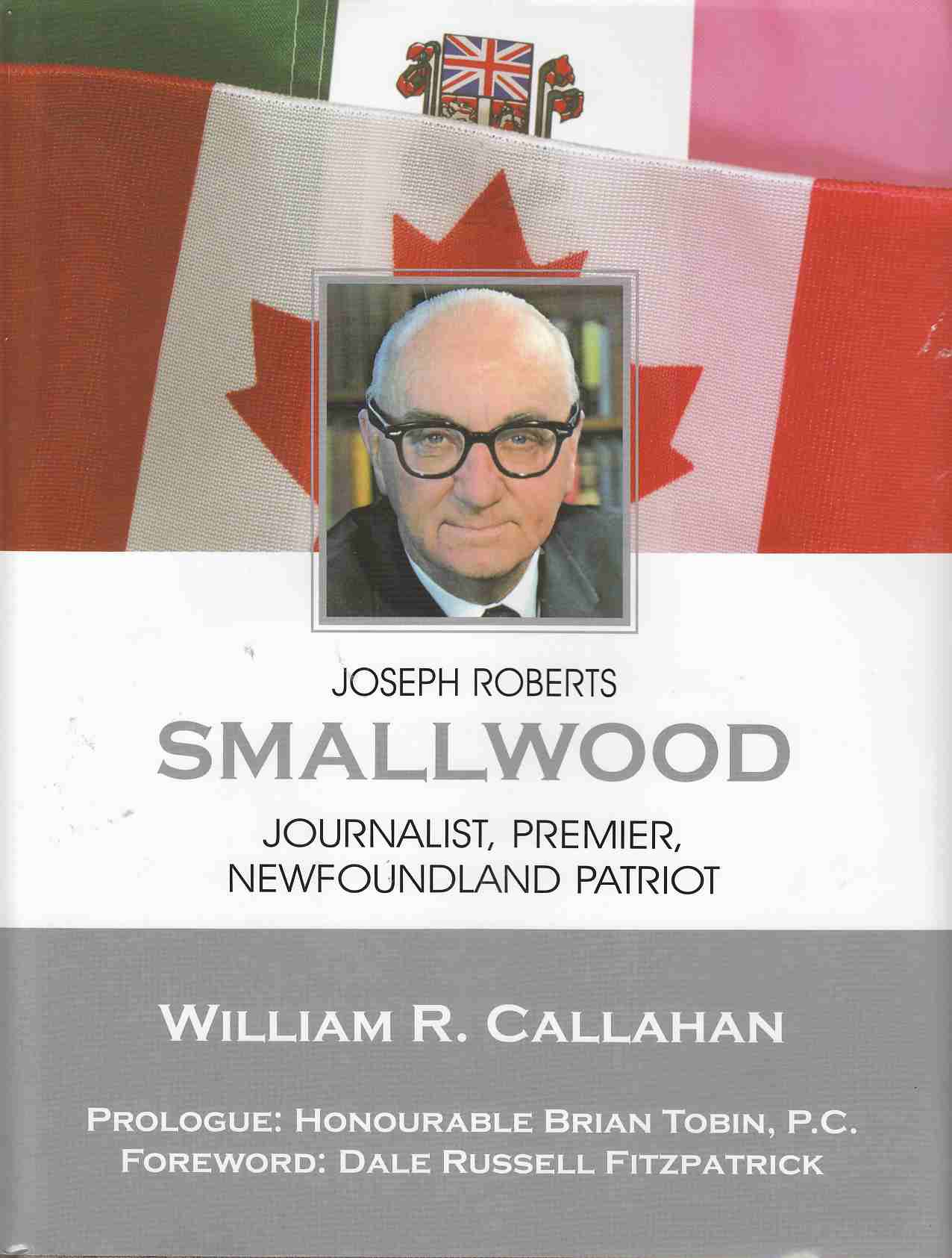 Image for Joseph Roberts Smallwood Journalist, Premier, Newfoundland Patriot
