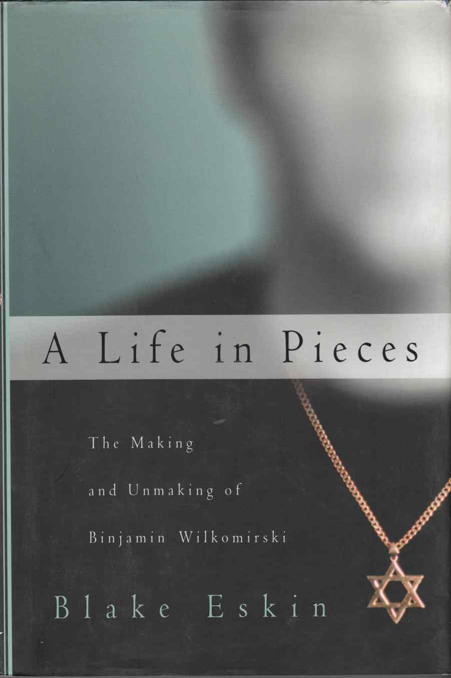 Image for A Life in Pieces: The Making and Unmaking of Binjamin Wilkomirski