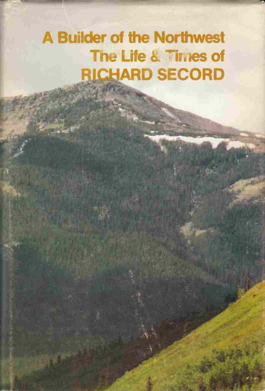 Image for A Builder of the Northwest The Life and Times of Richard Secord, 1860 - 1935