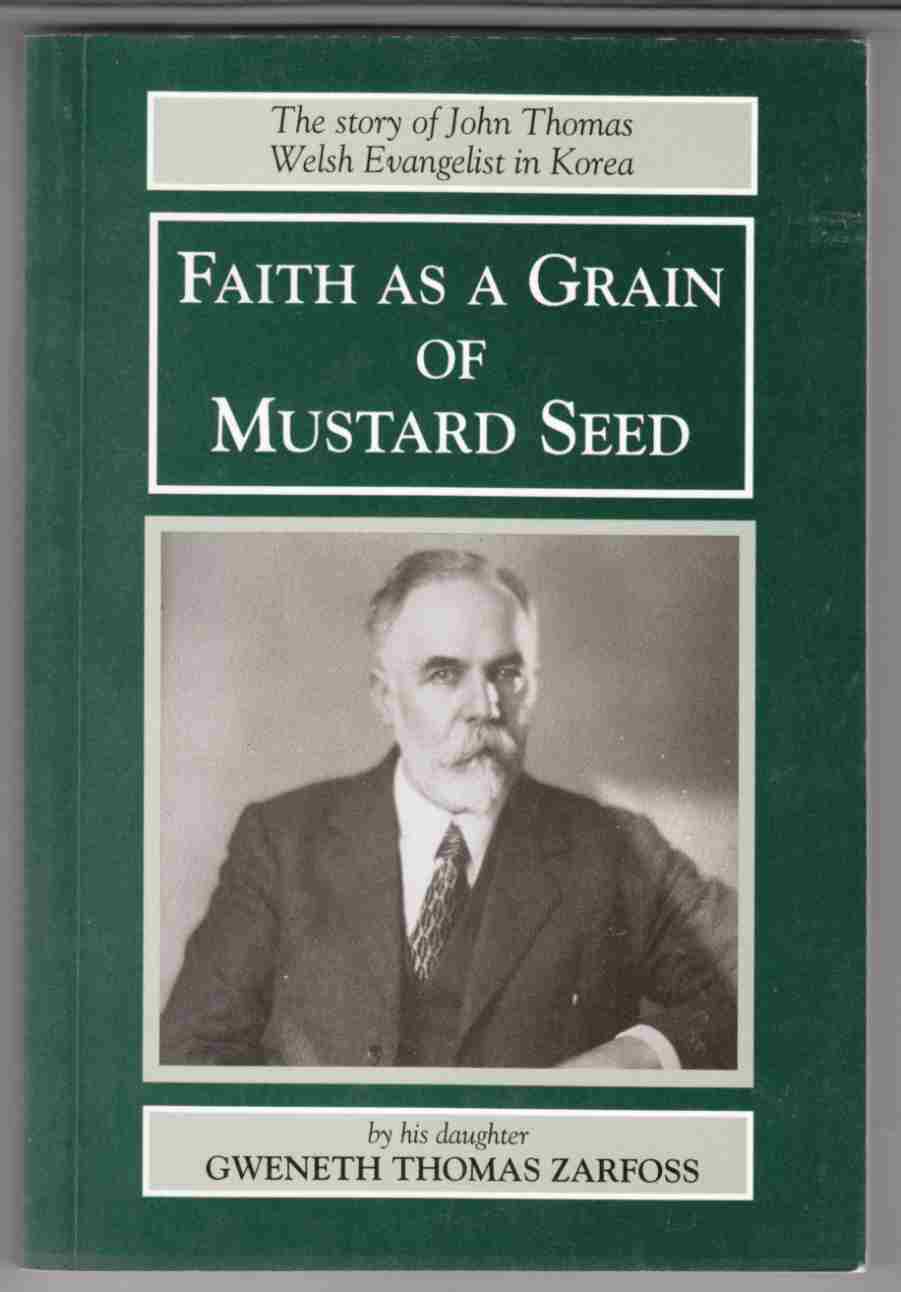 Image for Faith As a Grain of Mustard Seed The Story of John Thomas (1868-1940) Welsh Evangelist in Korea
