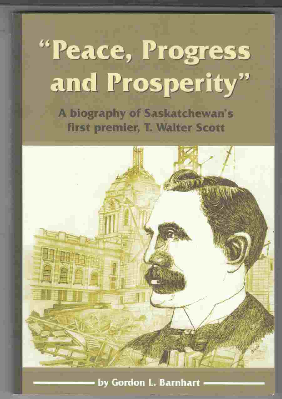 Image for Peace, Progress, and Prosperity A Biography of Saskatchewan's First Premier, T. Walter Scott