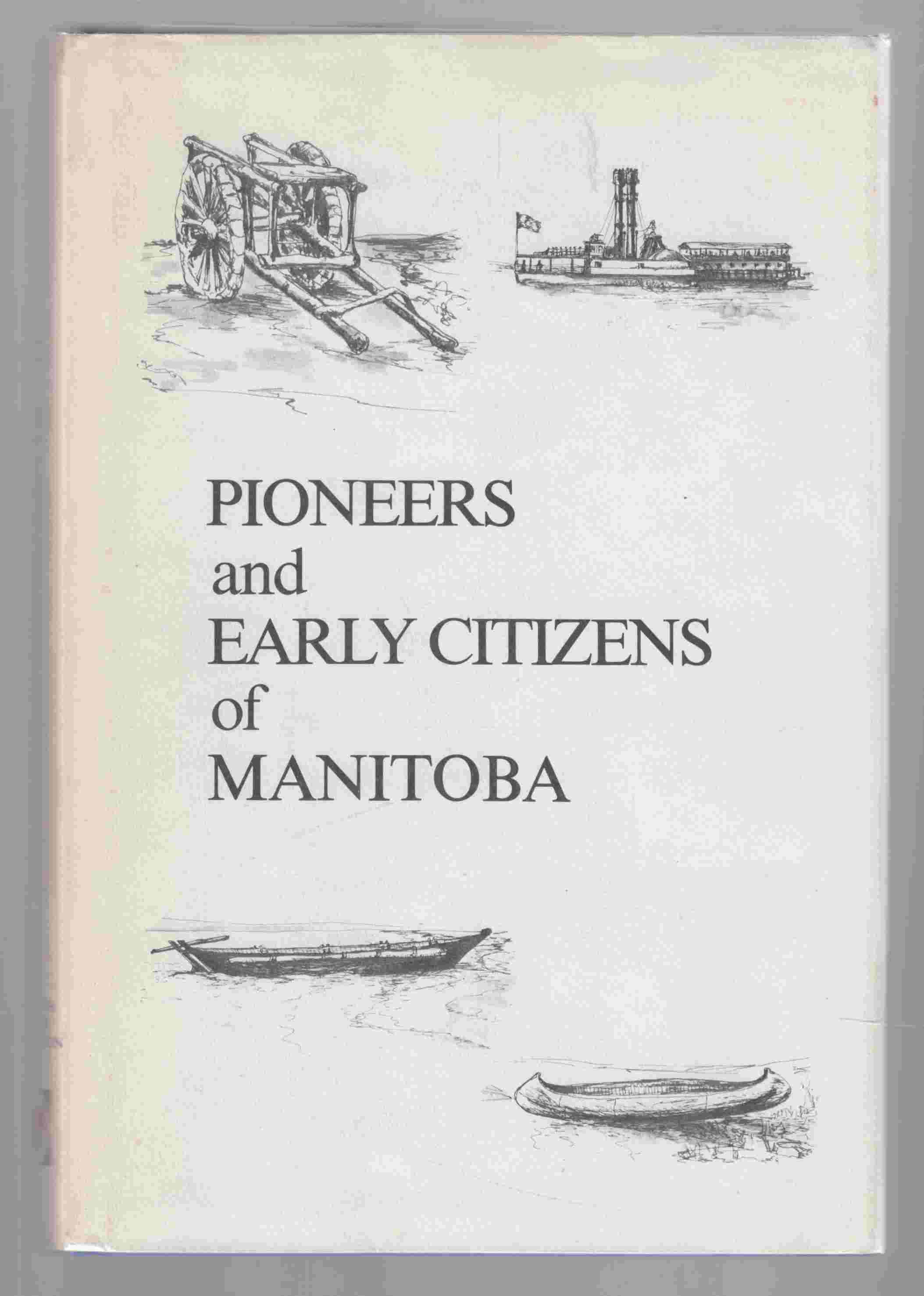 Image for Pioneers and Early Citizens of Manitoba A Dictionary of Manitoba Biography from the Earliest Times to 1920