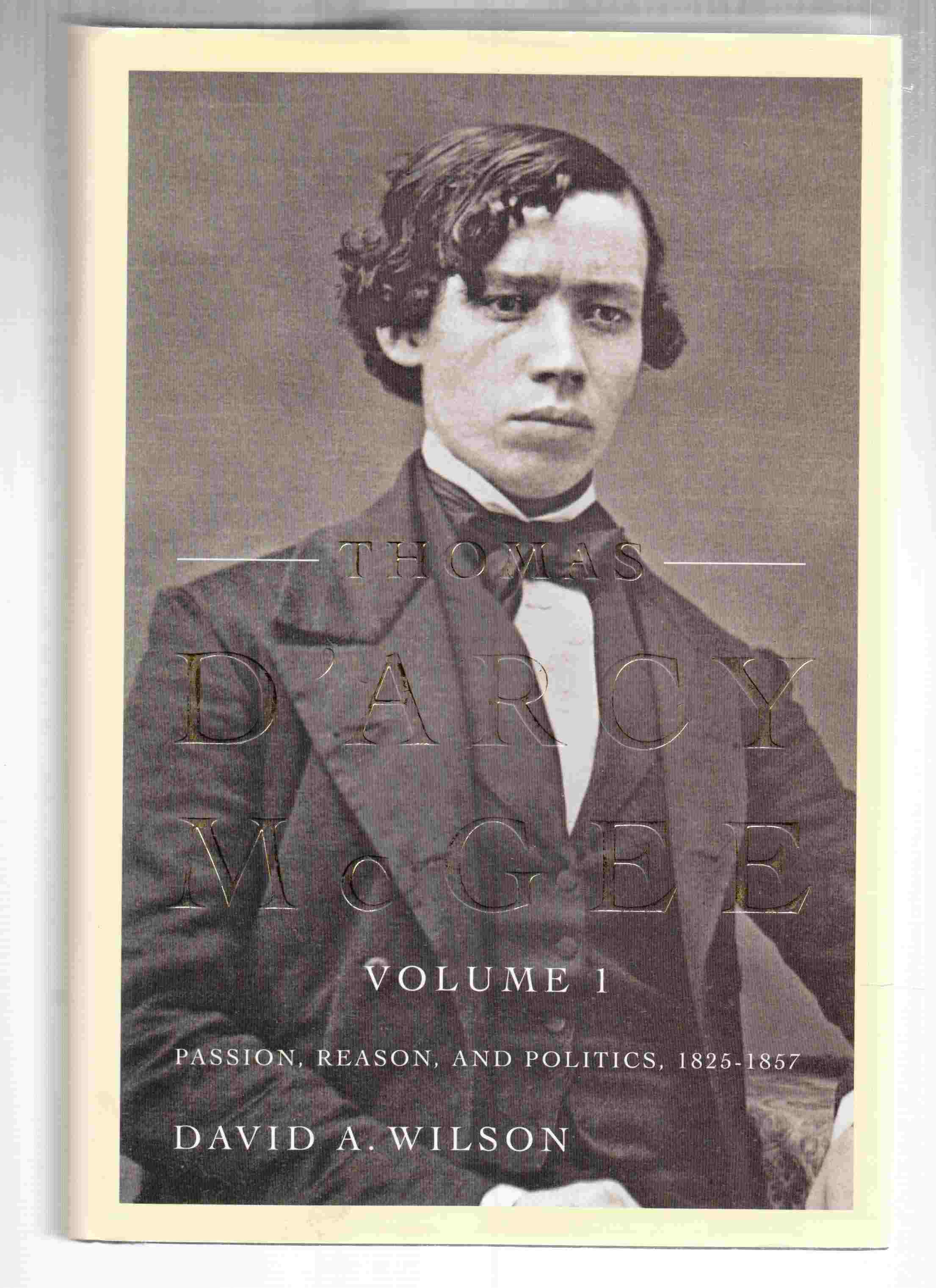 Image for Thomas D'Arcy Mcgee Volume I Passion, Reason, and Politics 1825-1857