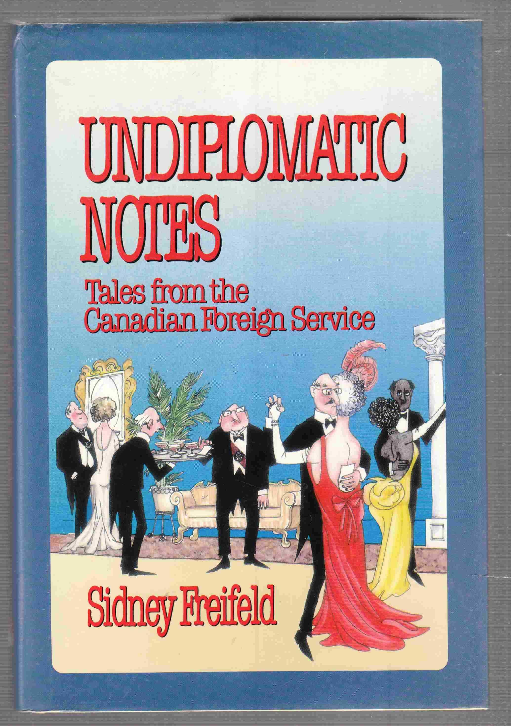 Image for Undiplomatic Notes Tales from the Canadian Foreign Service