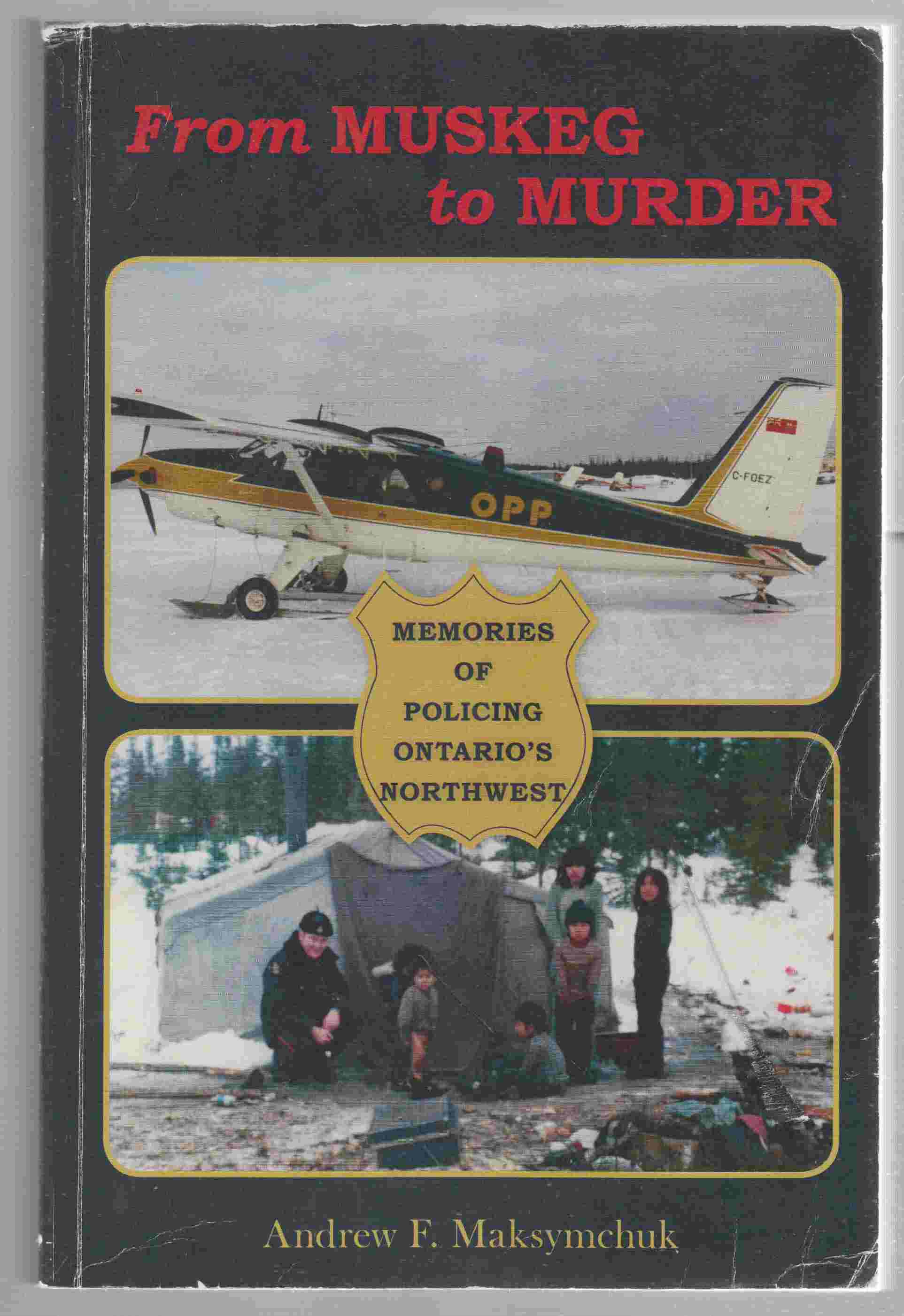 Image for From Muskeg to Murder Memories of Policing Ontario's Northwest