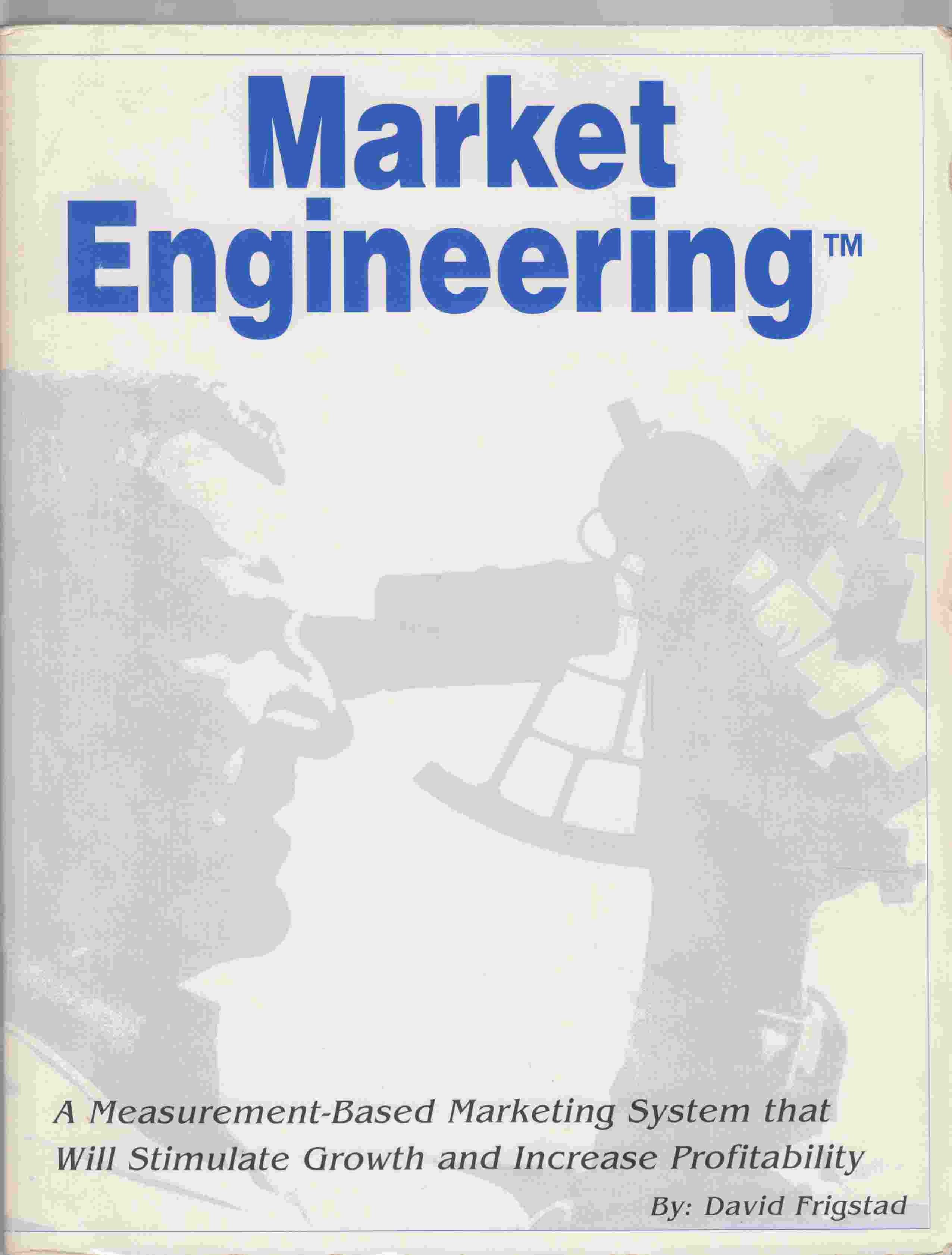Image for Market Engineering: A Measurement-Based Marketing System That Will Stimulate Growth and Increase Profitability