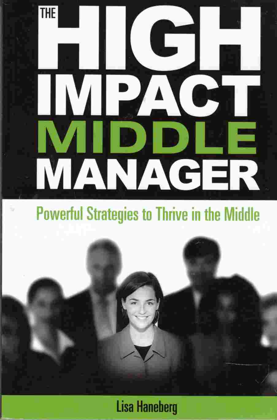 Image for The High Impact Middle Manager Powerful Strategies to Thrive in the Middle
