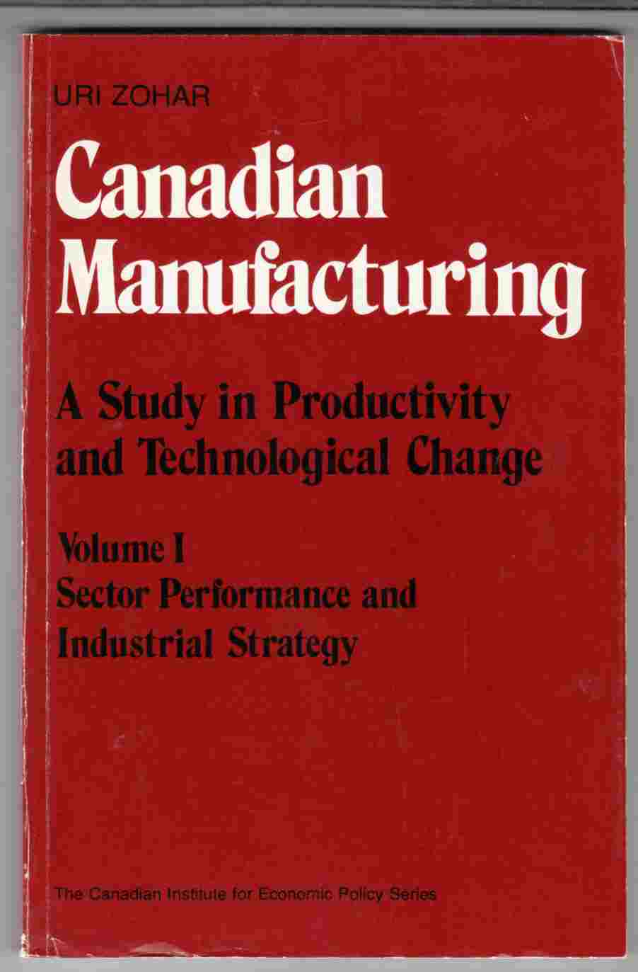Image for Canadian Manufacturing A Study in Productivity and Technological Change: Volume I Sector Performance and Industrial Strategy