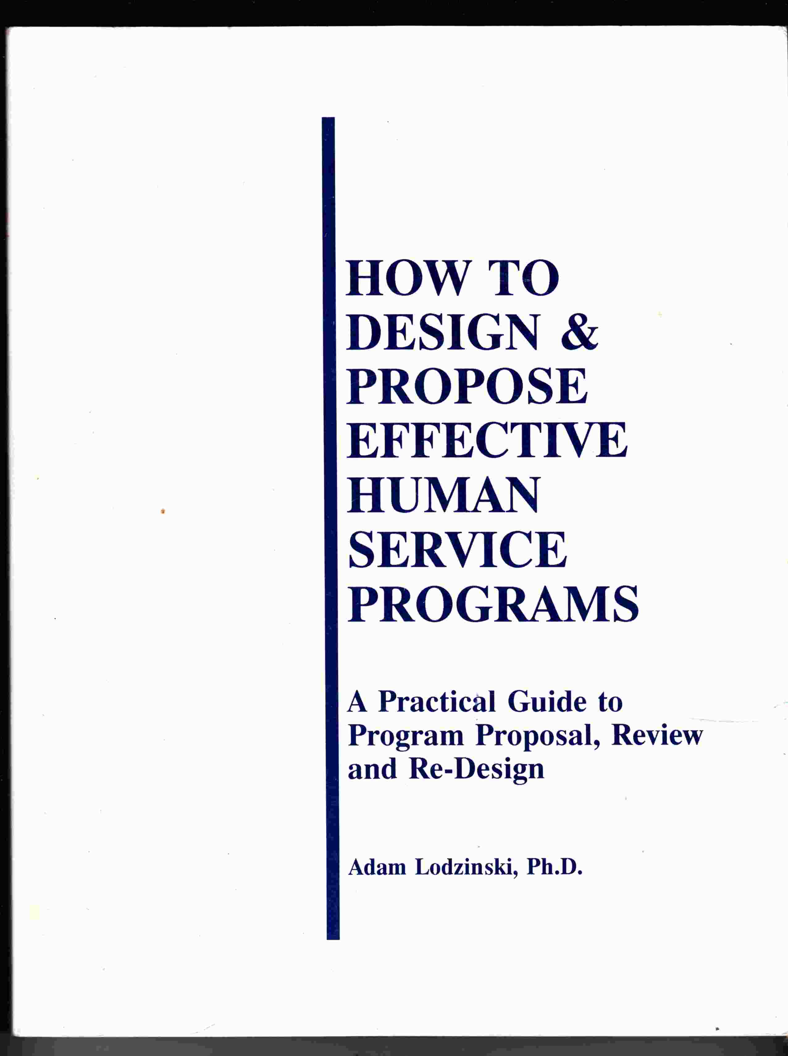 Image for How to Design & Propose Effective Human Service Programs A Practical Guide to Program Proposal, Review and Re-Design