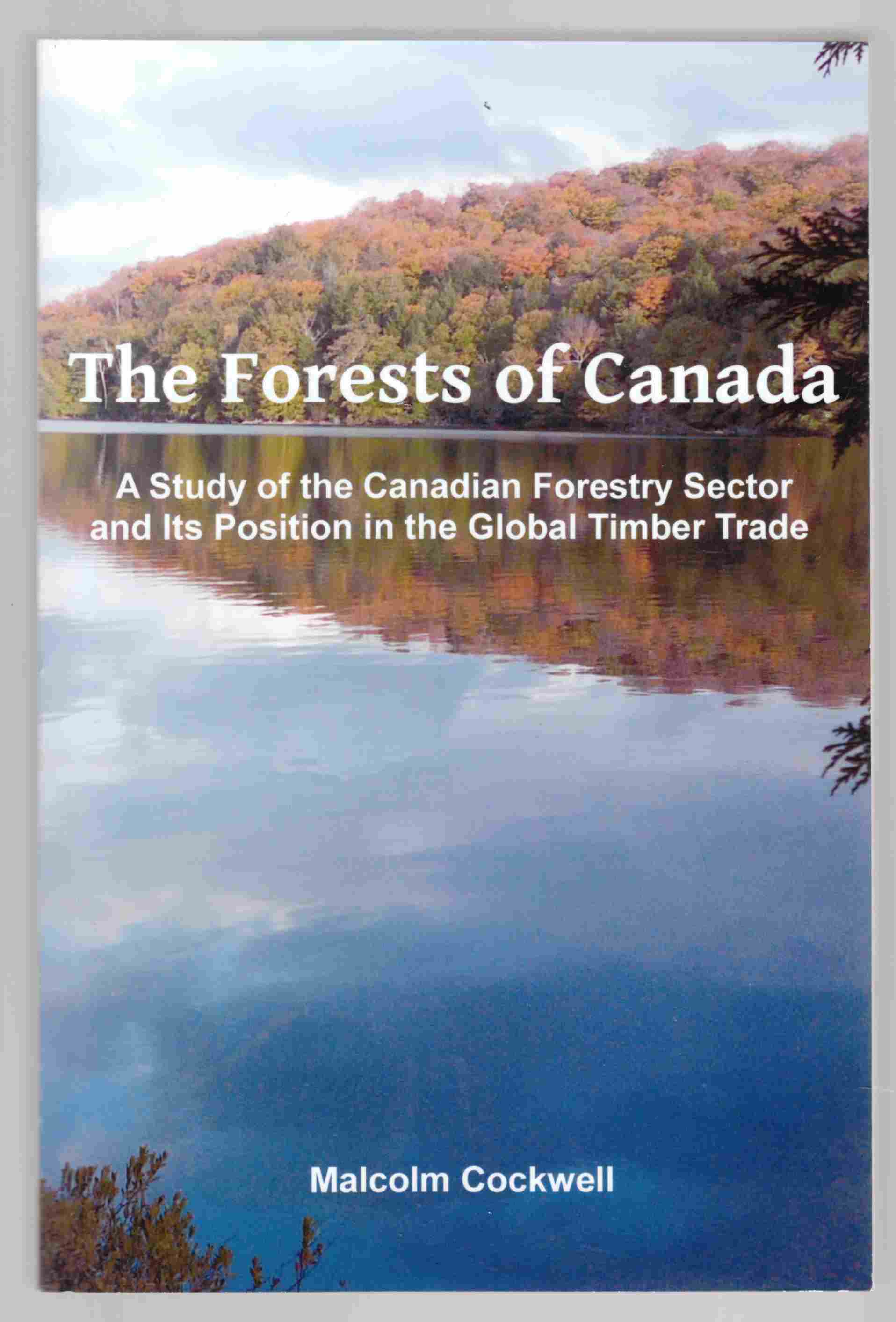 Image for The Forests of Canada A Study of the Canadian Forestry Sector and its Position in the Global Timber Trade