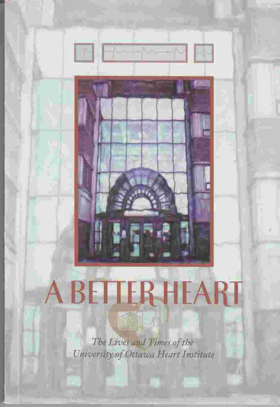 Image for A Better Heart: The Lives and Times of the University of Ottawa Heart Institute