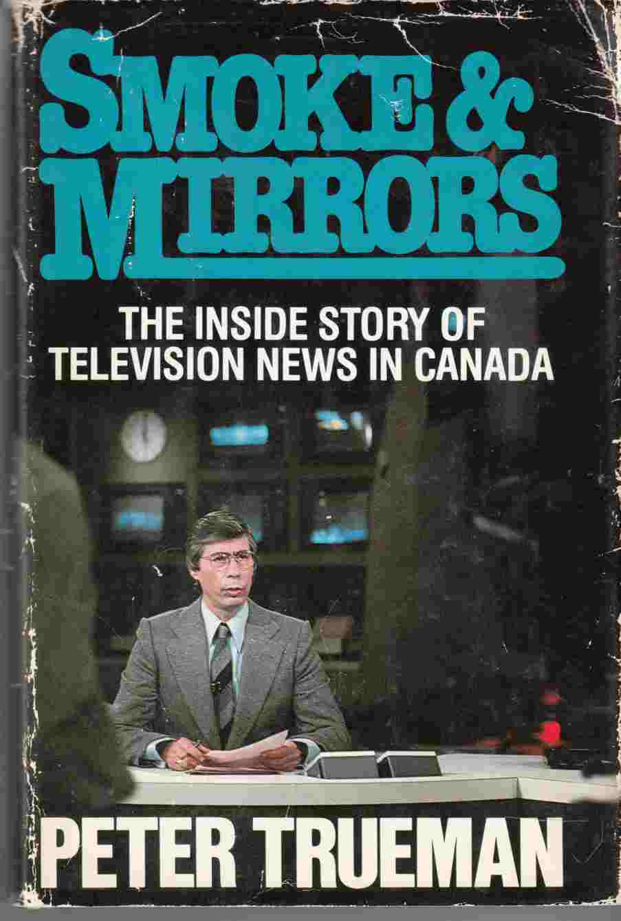 Image for Smoke and Mirrors: The Inside Story of Television News in Canada