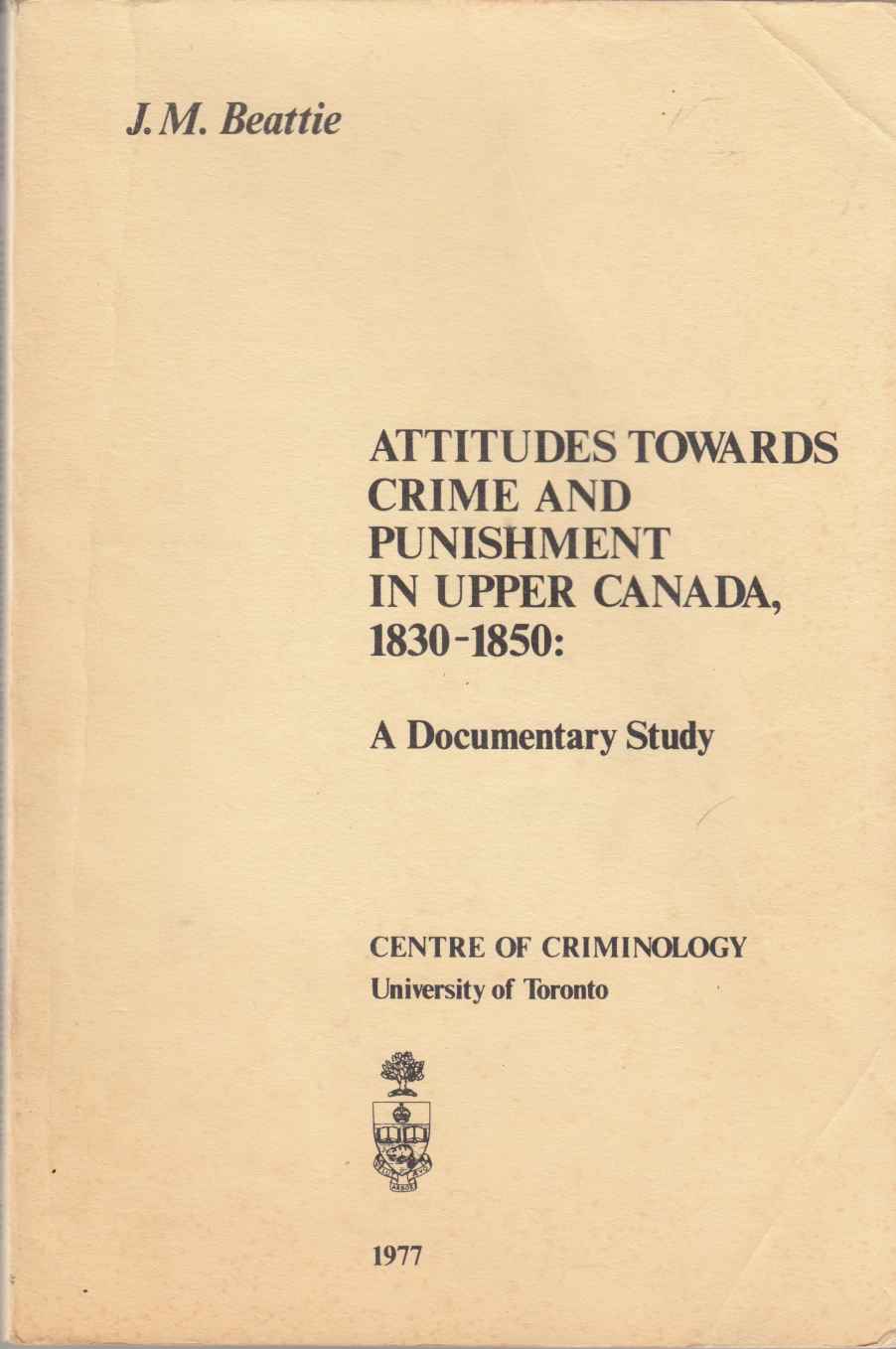 Image for Attitudes Towards Crime and Punishment in Upper Canada, 1830-1850 A Documentary Study