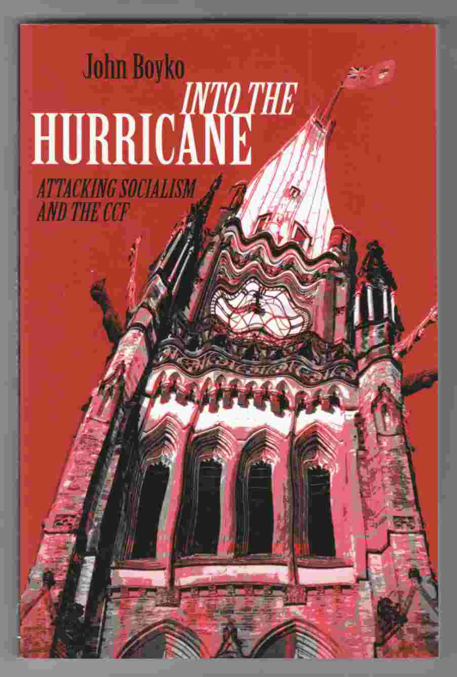 Image for Into the Hurricane Attacking Socialism and the CCF