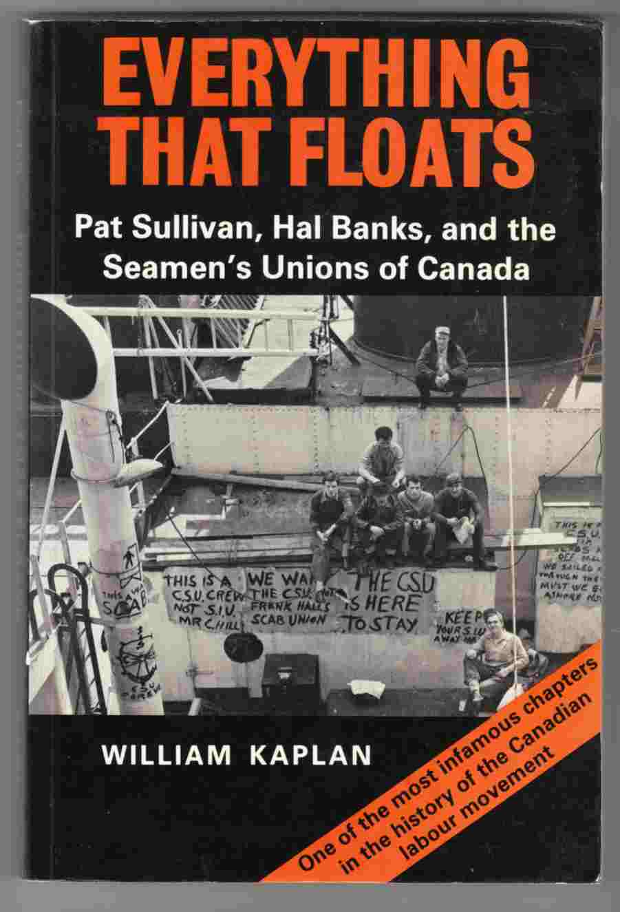 Image for Everything That Floats Pat Sullivan, Hal Banks, and the Seamen's Unions of Canada