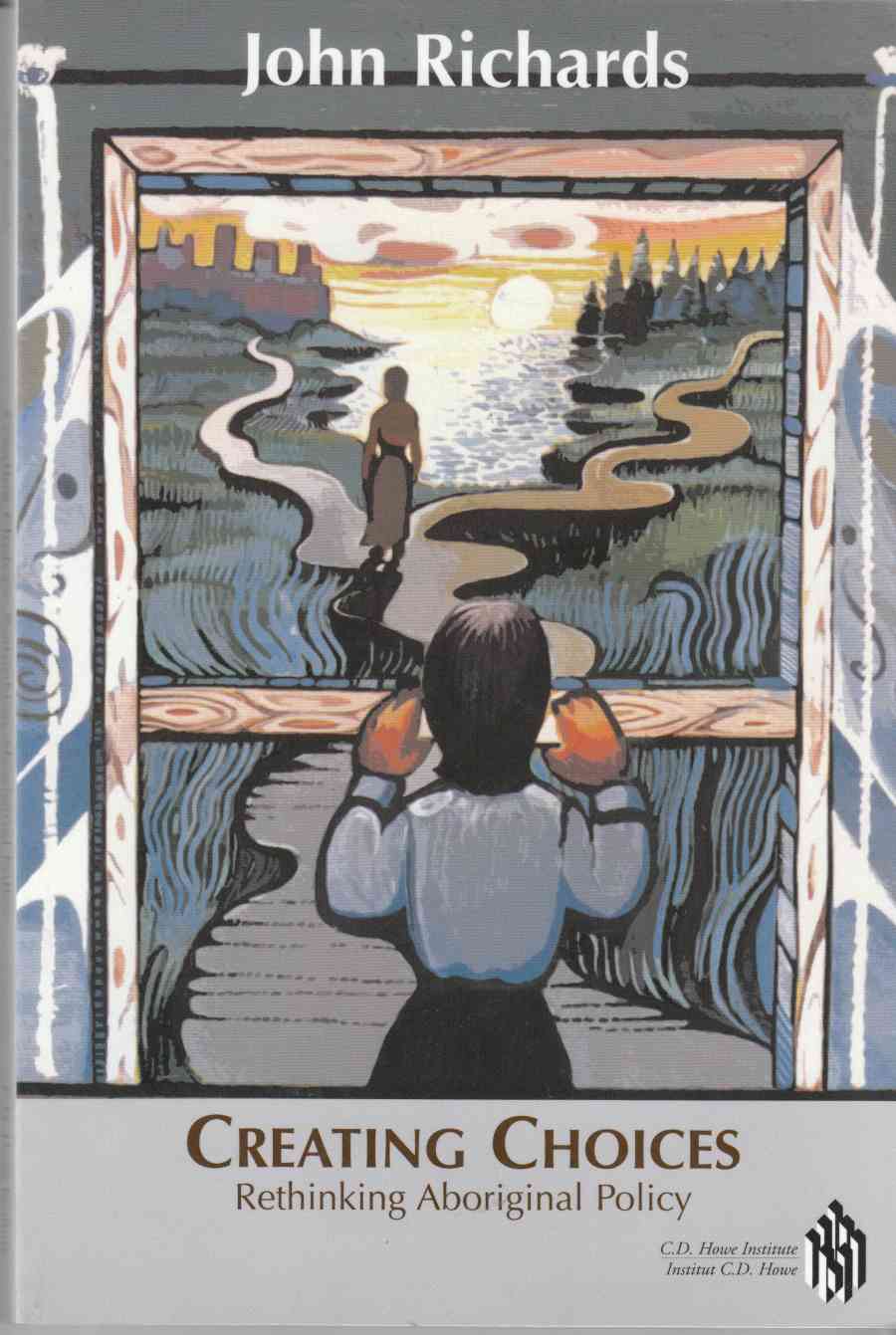 Image for Creating Choices: Rethinking Aboriginal Policy