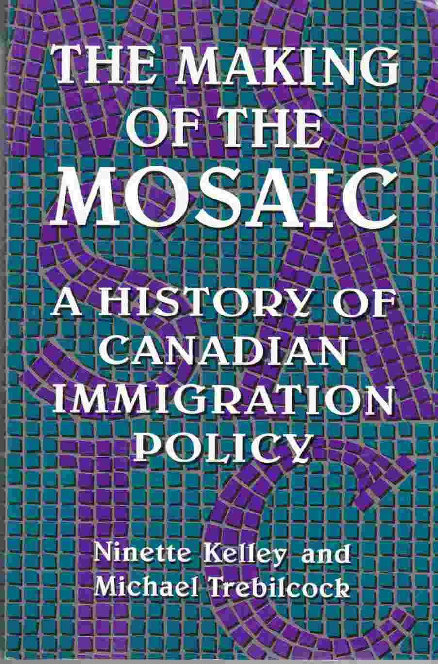 Image for The Making of the Mosaic A History of Canadian Immigration Policy