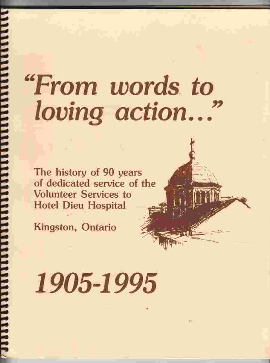 Image for From Words to Loving Action The History of 90 Years of Dedicated Service of the Volunteer Services to Hotel Dieu Hospital Kingston, Ontario 1905-1995