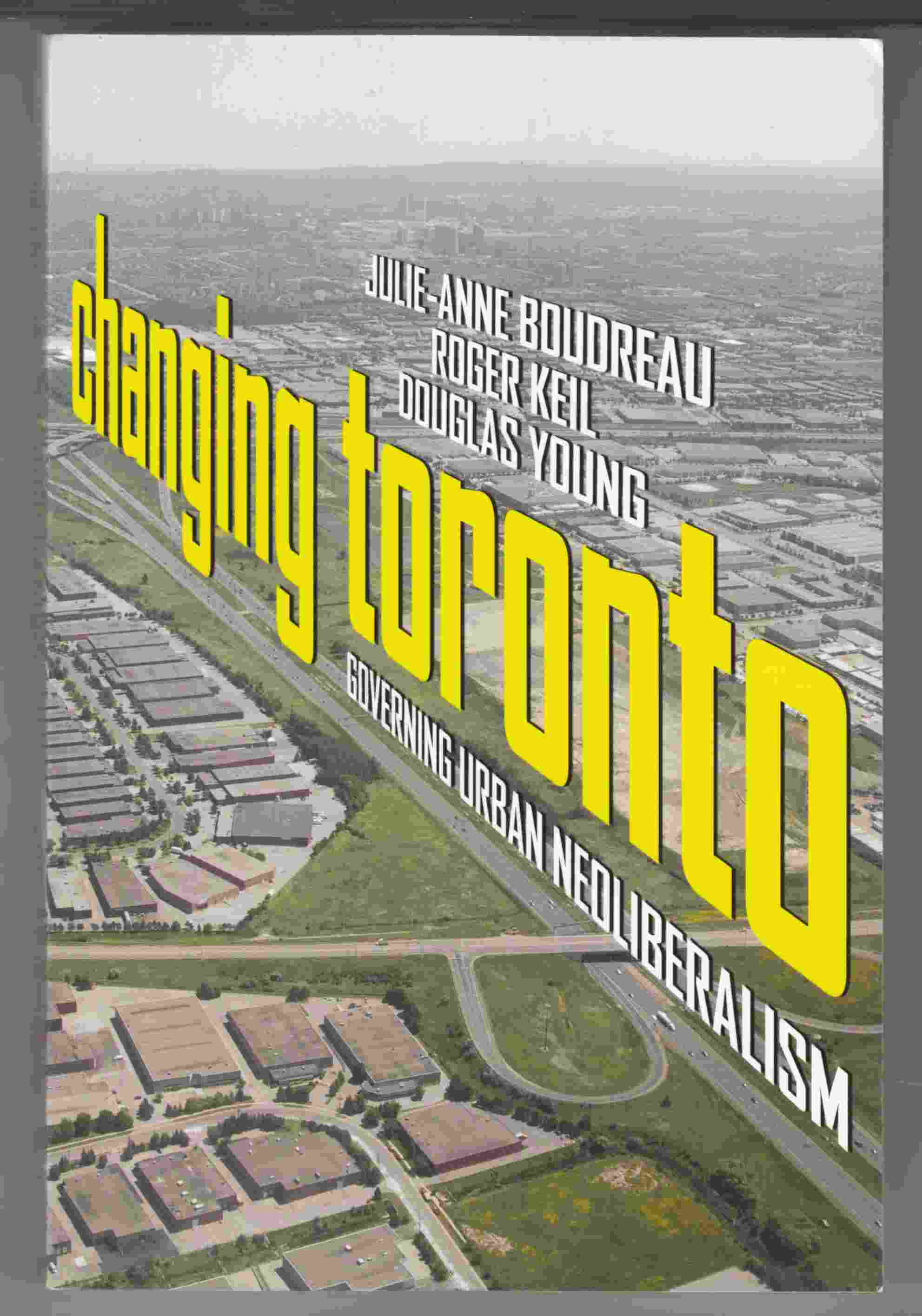 Image for Changing Toronto Governing Urban Neoliberalism