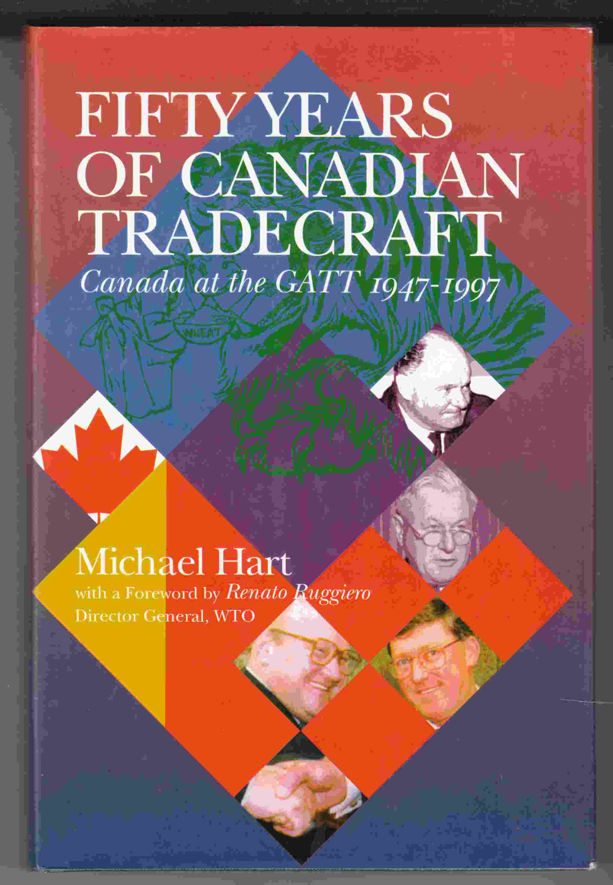 Image for Fifty Years of Canadian Tradecraft Canada At the GATT 1947-1997