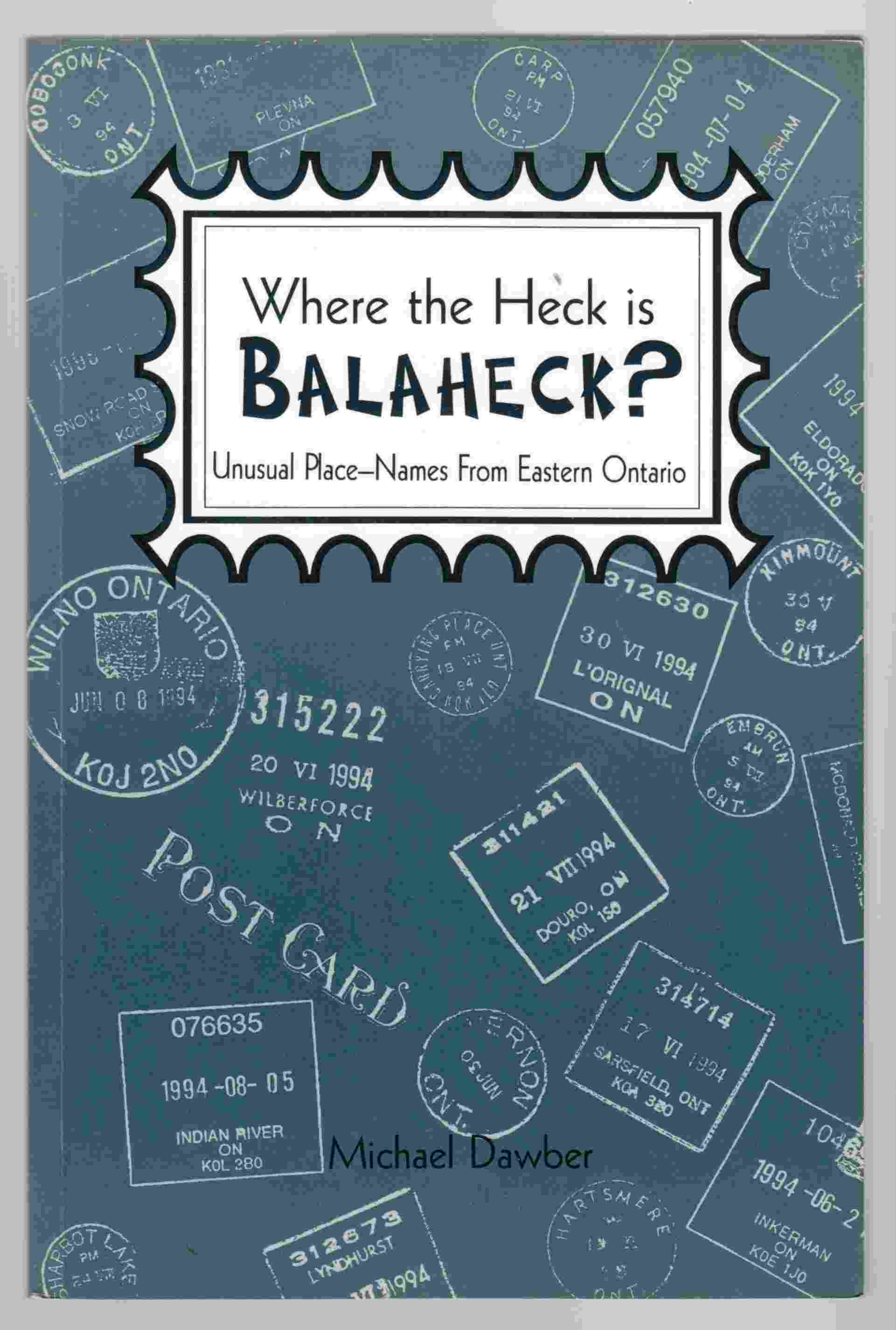 Image for Where the Heck is Balaheck? Unusual Place-Names from Eastern Ontario