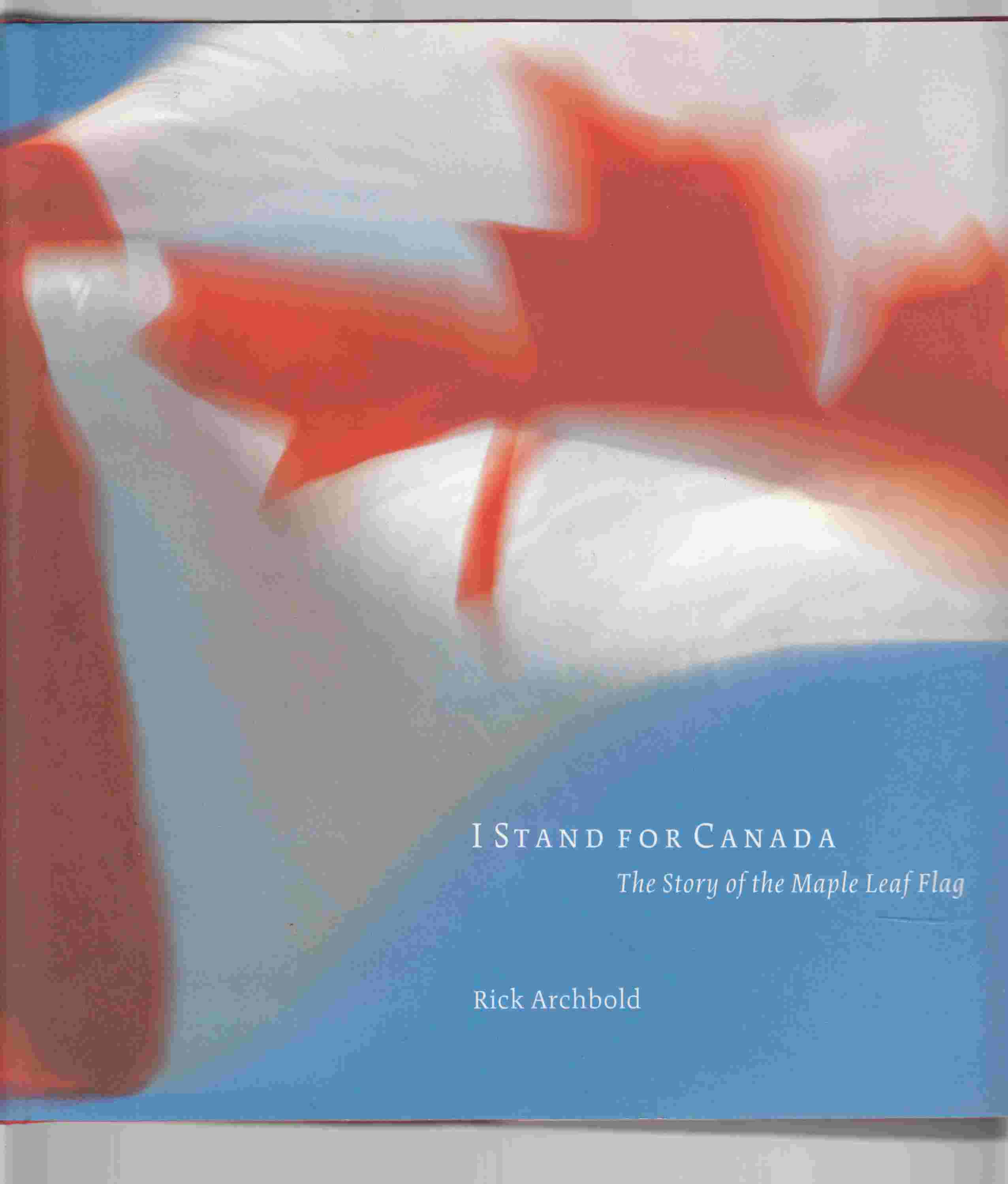 Image for I Stand for Canada The Story of the Maple Leaf Flag