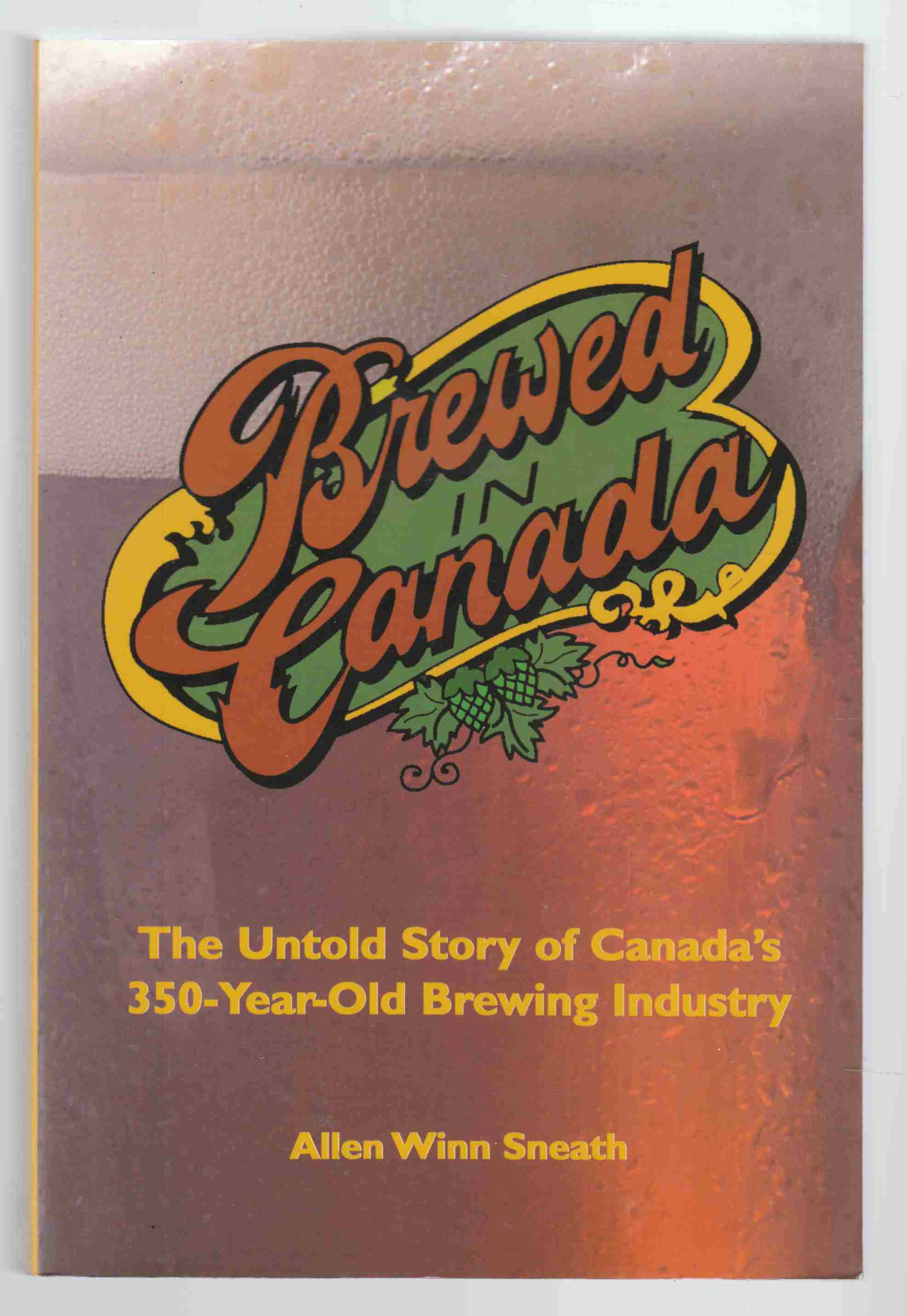 Image for Brewed in Canada The Untold Story of Canada's 350-Year-Old Brewing Industry
