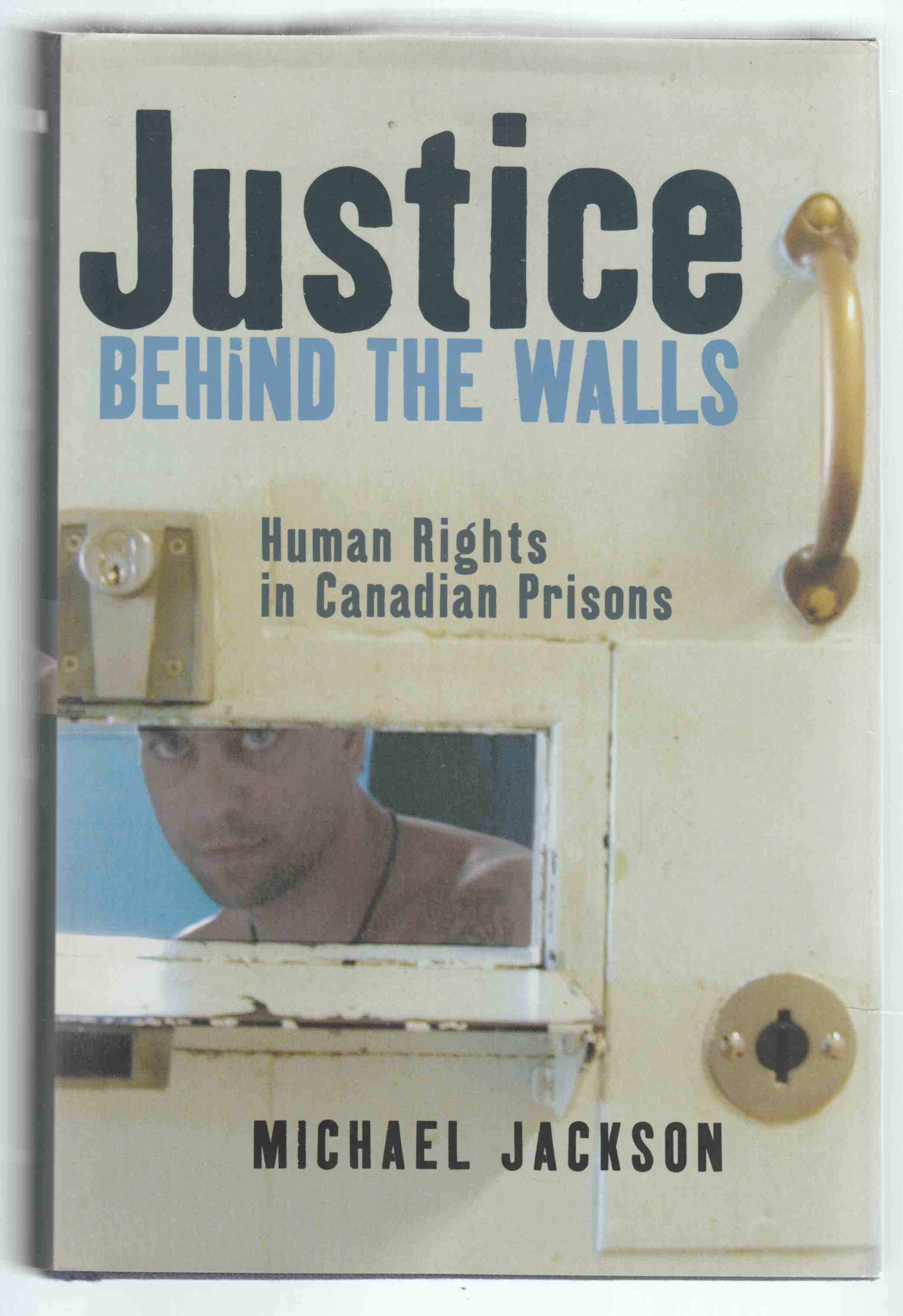 Image for Justice Behind the Walls Human Rights in Canadian Prisons