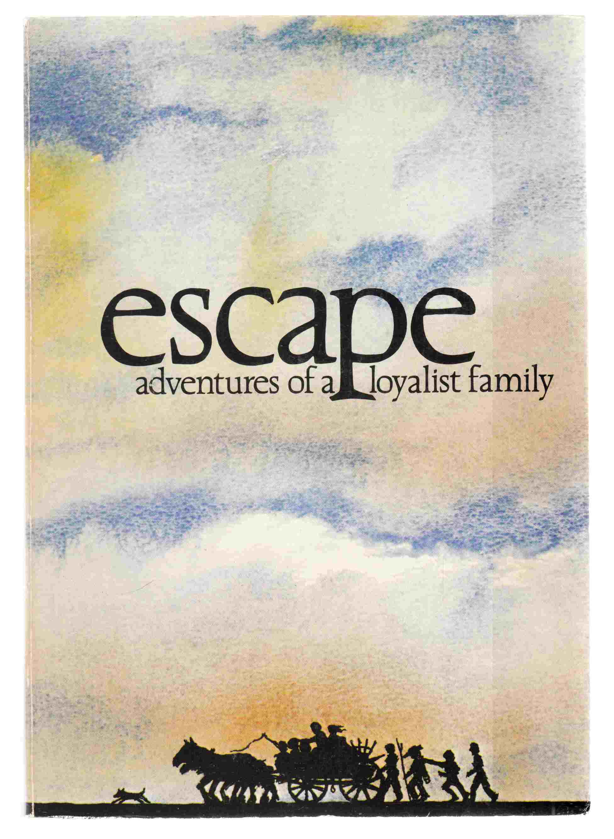 Escape: the Adventures of a Loyalist Family Image for Escape: the Adventures of a Loyalist Family