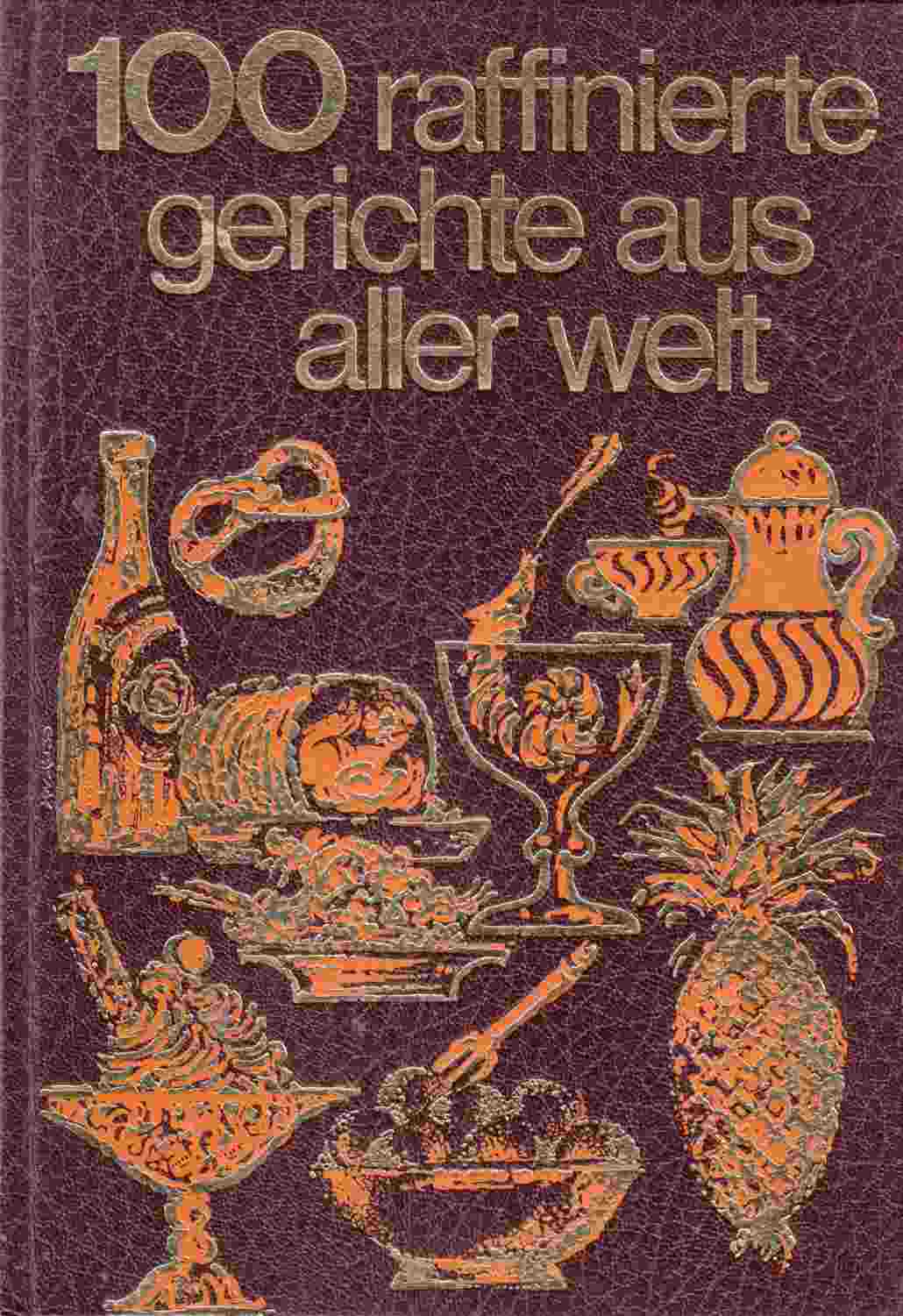 Image for 100 Raffinierte Gerichte Aus Aller Welt