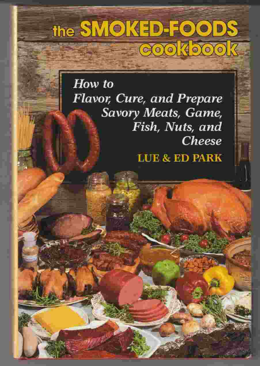 Image for The Smoked-Foods Cookbook How to Flavor, Cure, and Prepare Savory Meats, Game, Fish, Nuts, and Cheese