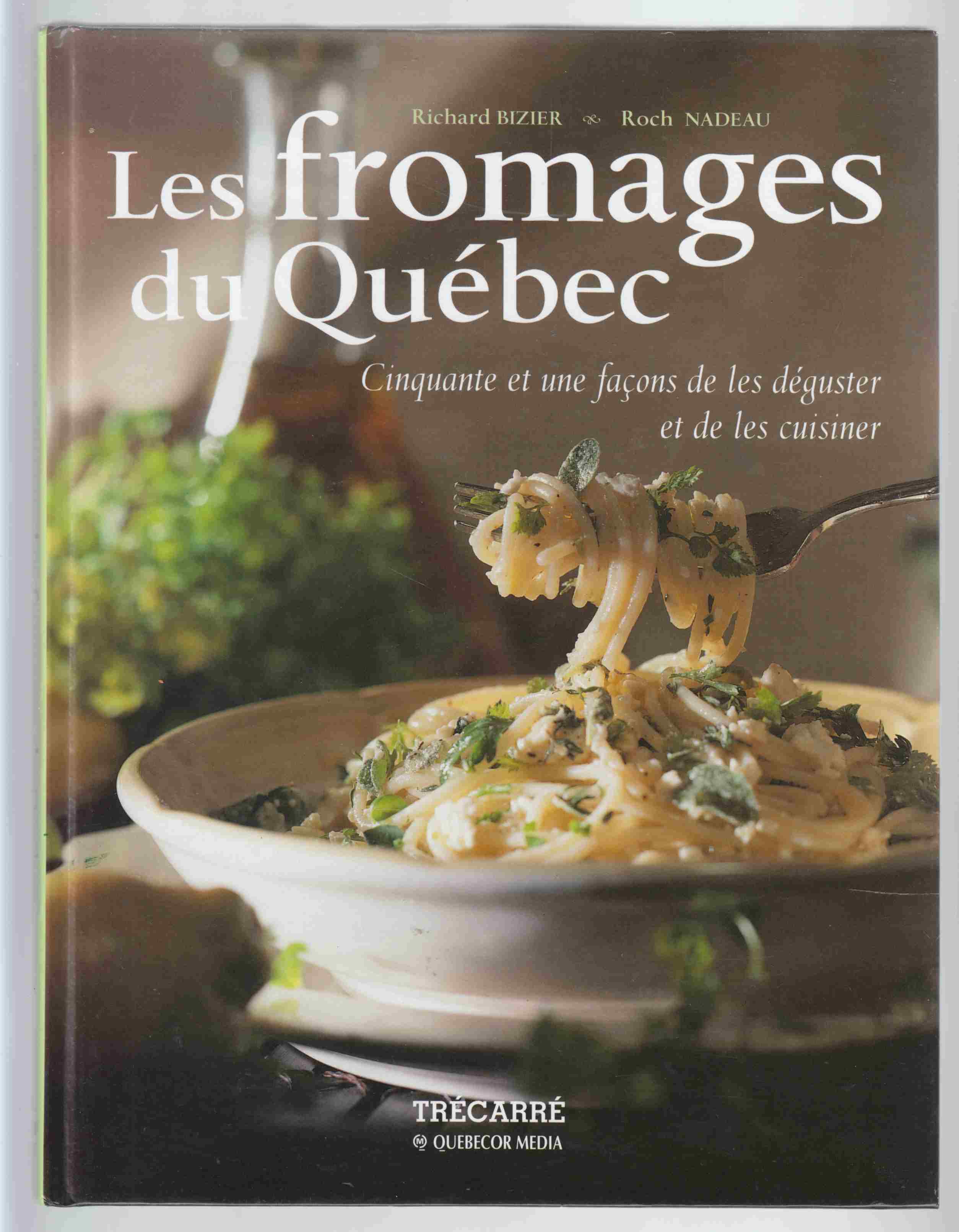 Image for Les Fromages Du Quebec Cinquante Et Une Facons De Les Deguster Et De Les Cuisiner