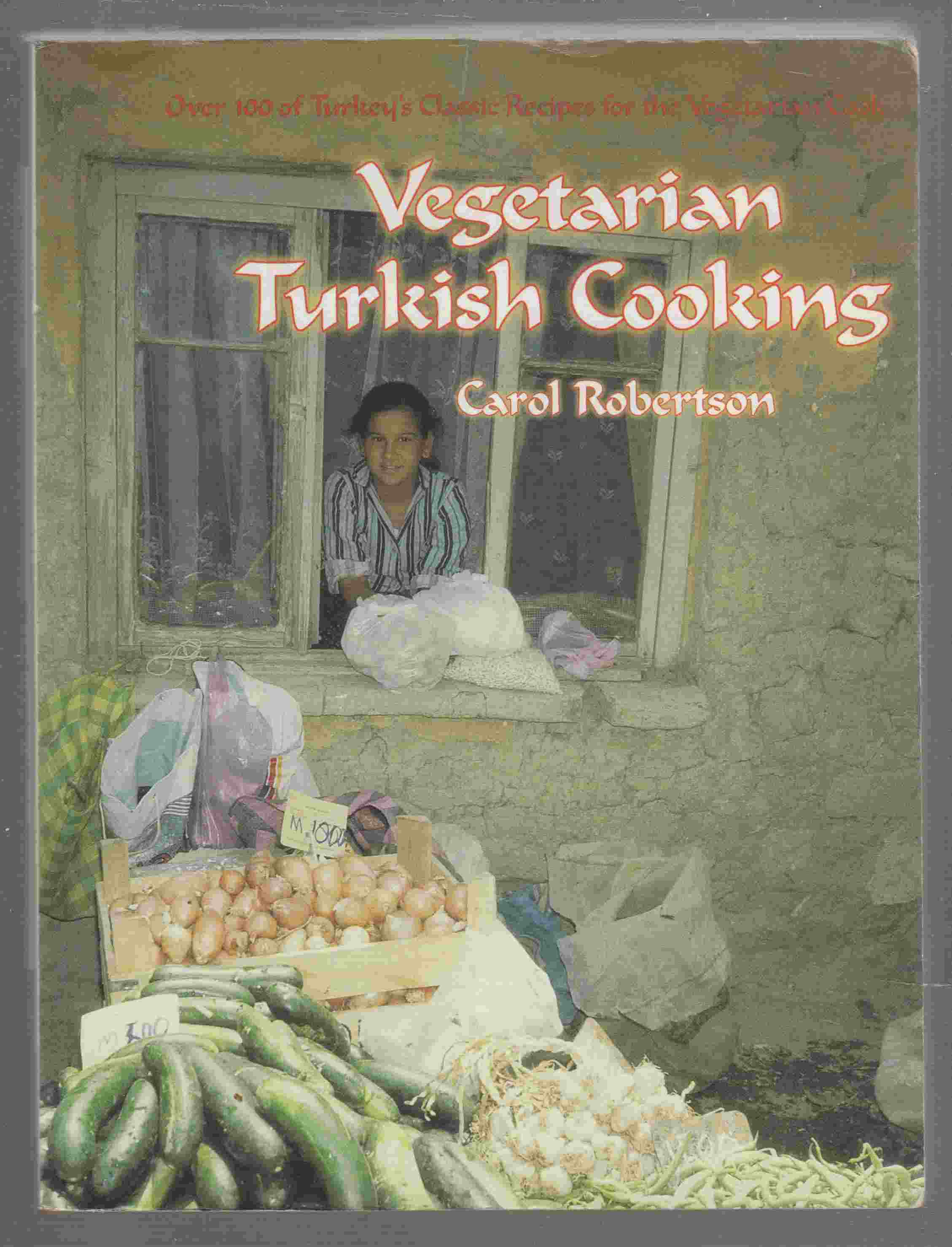 Image for Vegetarian Turkish Cooking Over 100 of Turkey's Classic Recipes for the Vegetarian Cook