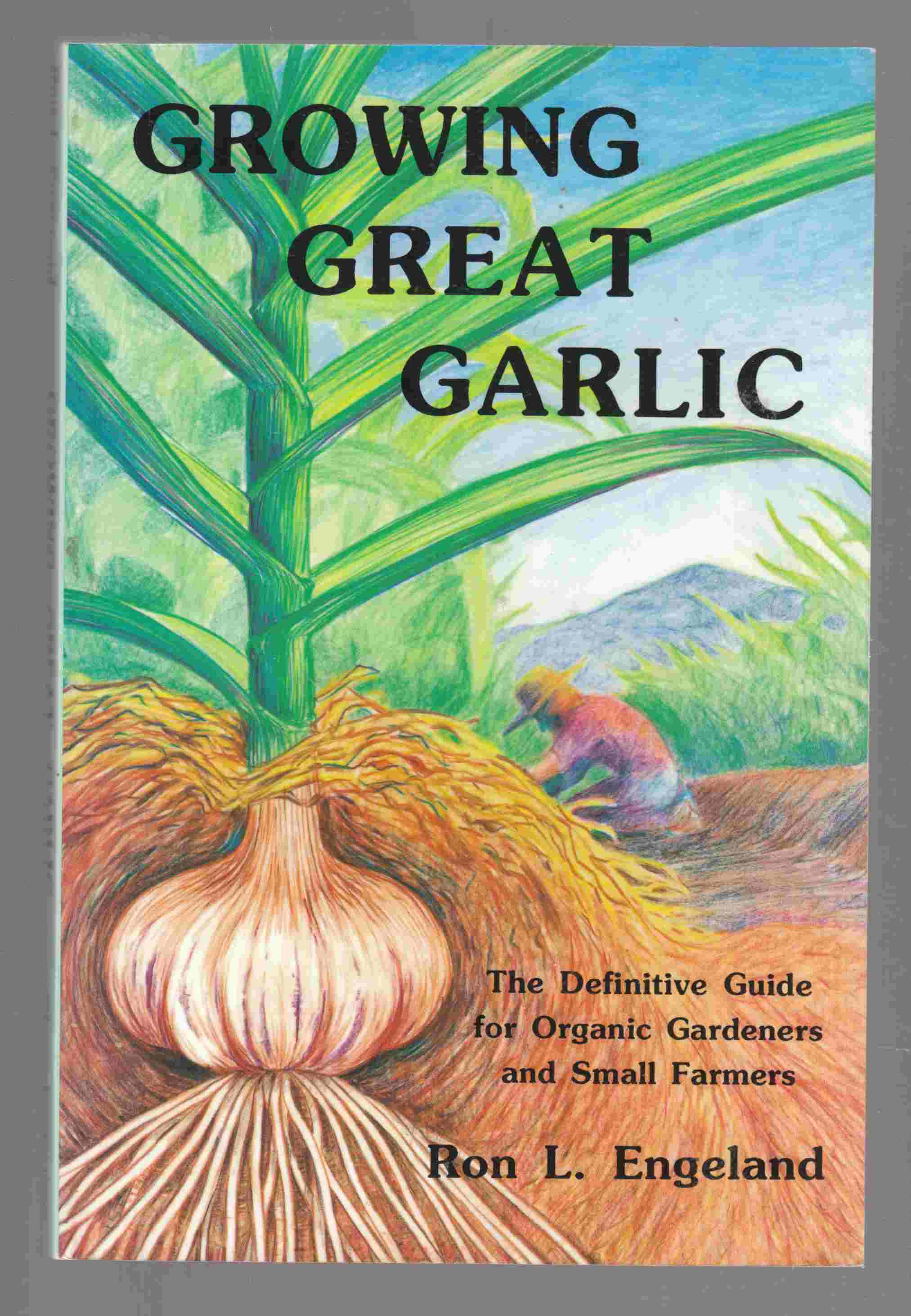 Growing Great Garlic The Definitive Guide for Organic Gardeners and Small Farmers Image for Growing Great Garlic The Definitive Guide for Organic Gardeners and Small Farmers