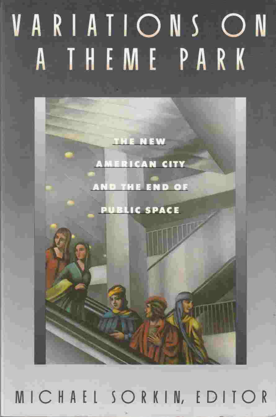 Image for Variations on a Theme Park: The New American City and the End of Public Space
