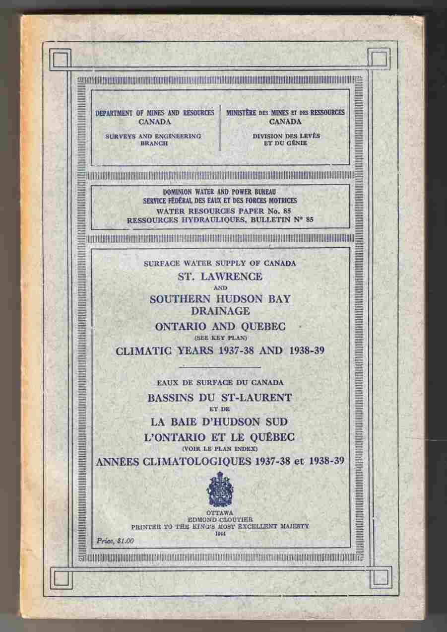 Image for Water Resources Paper No. 85 Surface Water Supply of Canada St. Lawrence and Southern Hudson Bay Drainage Ontario and Quebec Climatic Years 1937-38 and 1938-39 Resources Hydrauliques Bulletin No. 85 Eaux Surface Du Canada Bassins Du St-Laurent Et De La Baie D'Hudson Sud L'Ontario Et Le Quebec Aqnnees Climatologiques 1937-38 Et 1938-39